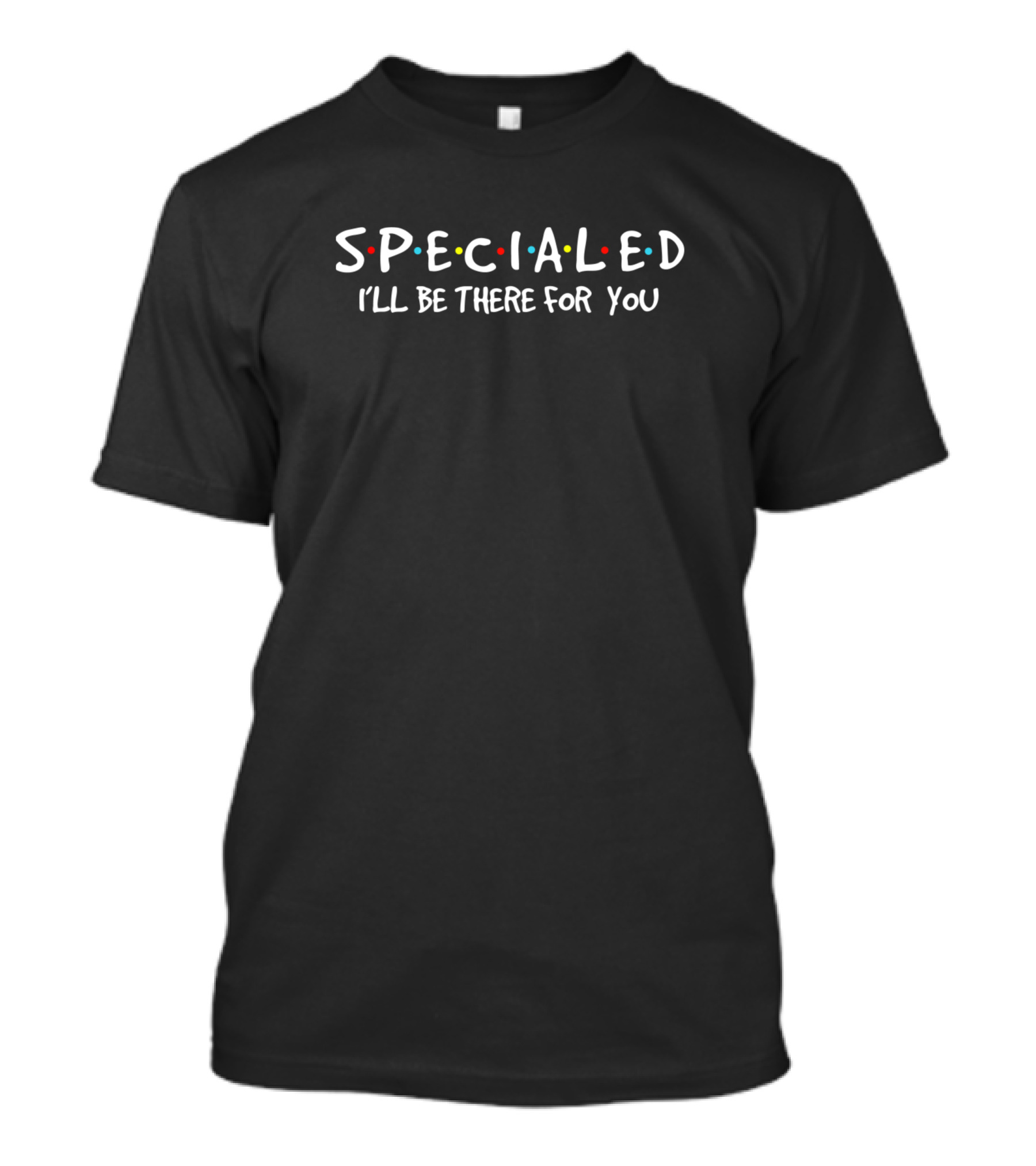 Special Ed I'll Be There For You T-Shirt