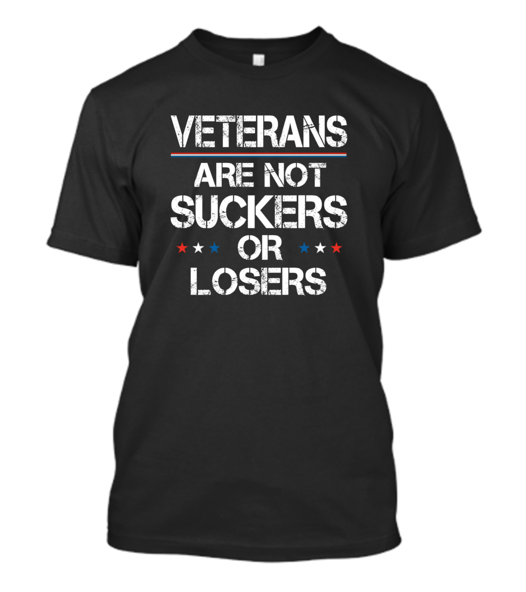 Veterans Are Not Suckers Or Losers Patriotic Anti Trump Message T-Shirt