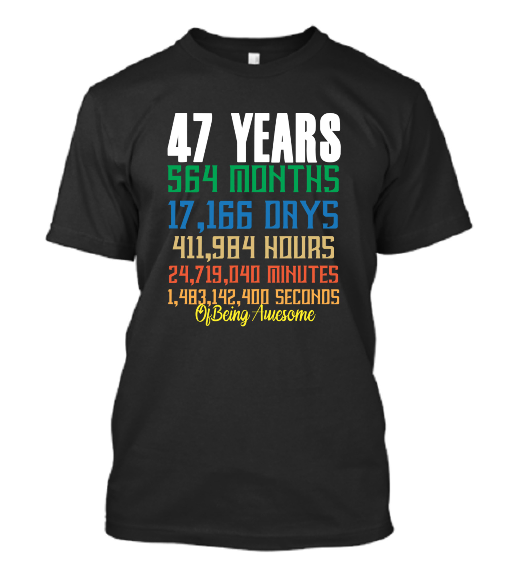 47 Years 564 Months 17,166 Days 411,984 Hours 24,719,040 Minutes 1,483,142,400 Seconds Of Being Awesome T-Shirt