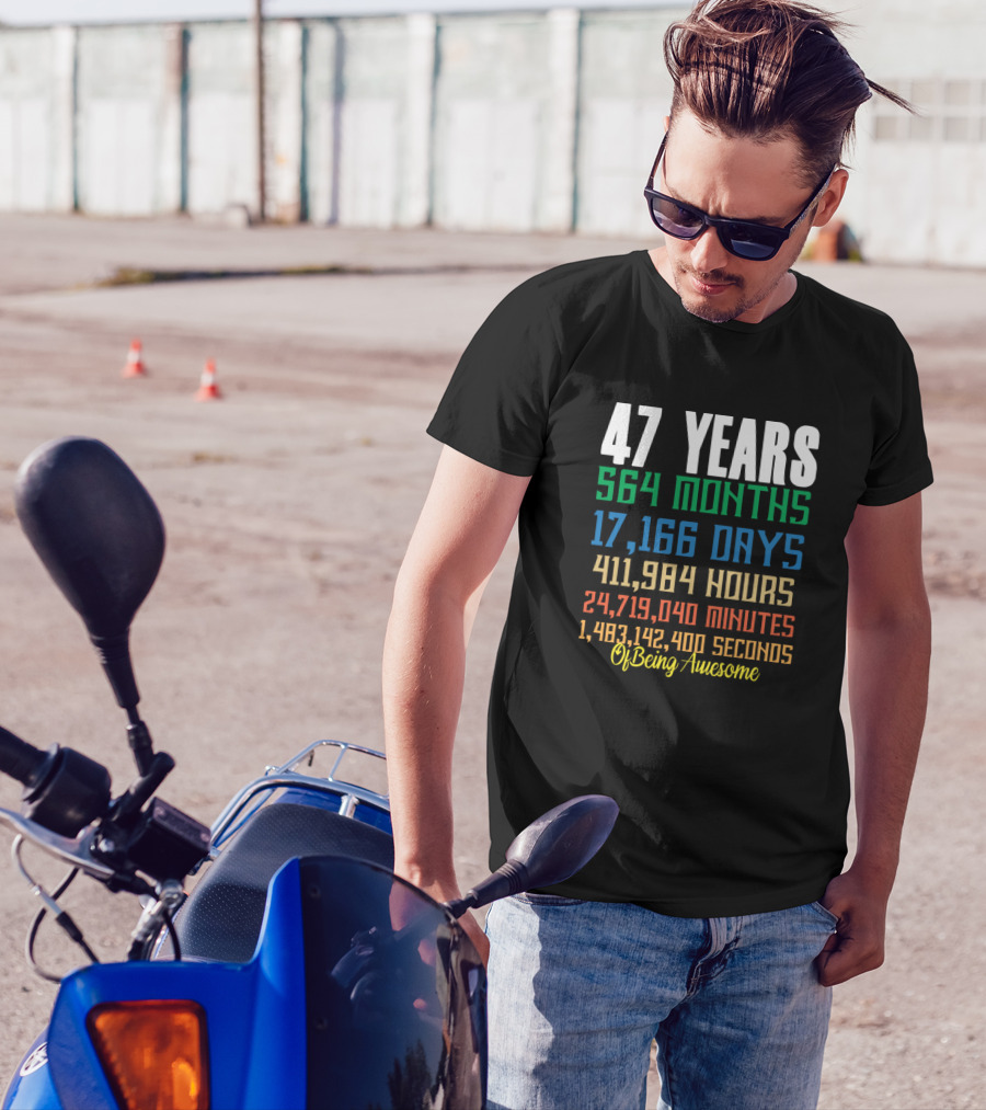 47 Years 564 Months 17,166 Days 411,984 Hours 24,719,040 Minutes 1,483,142,400 Seconds Of Being Awesome T-Shirt