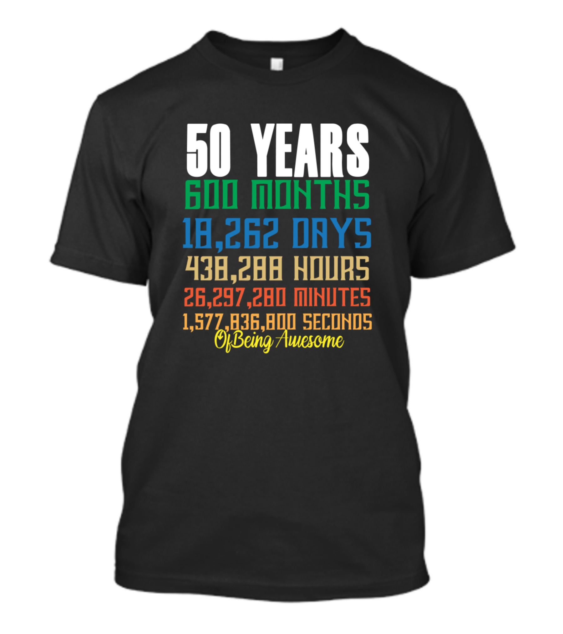 50 Years 600 Months 18,262 Days 438,280 Hours 26,297,280 Minutes 1,577,836,800 Seconds Of Being Awesome T-Shirt