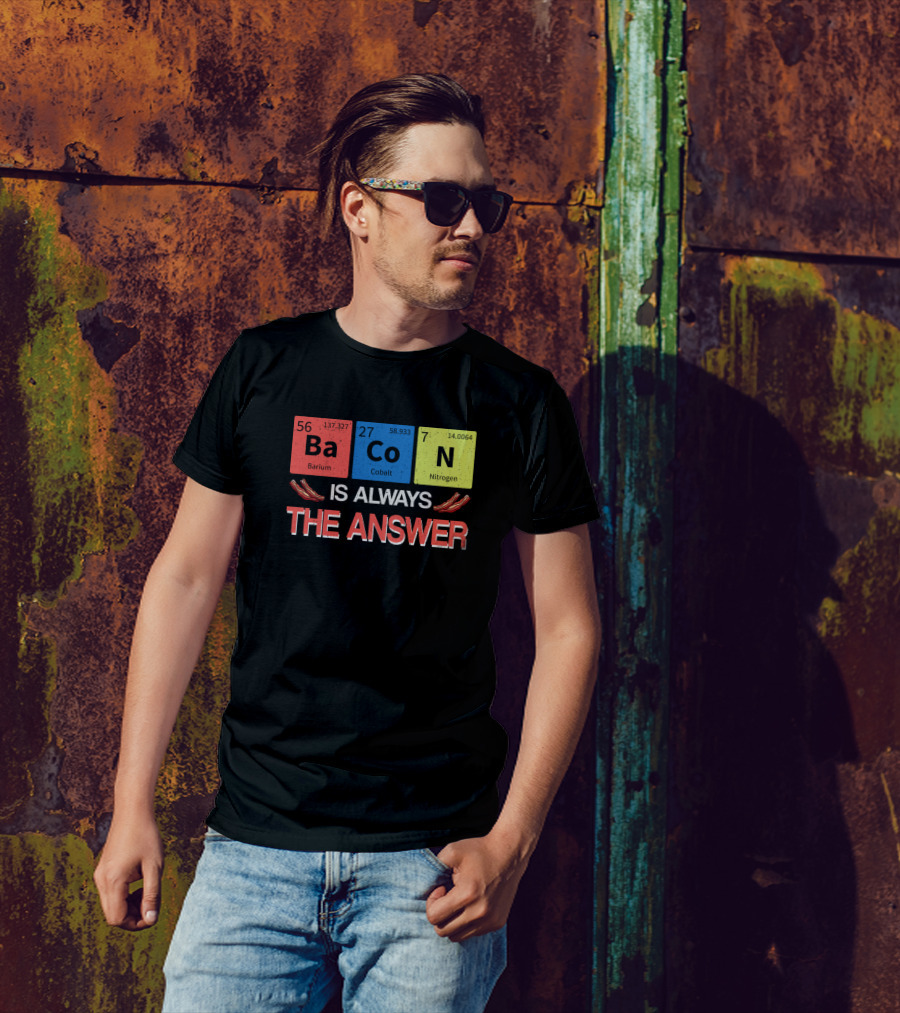 Periodic Table Elements Bacon Is Always The Answer T-Shirt