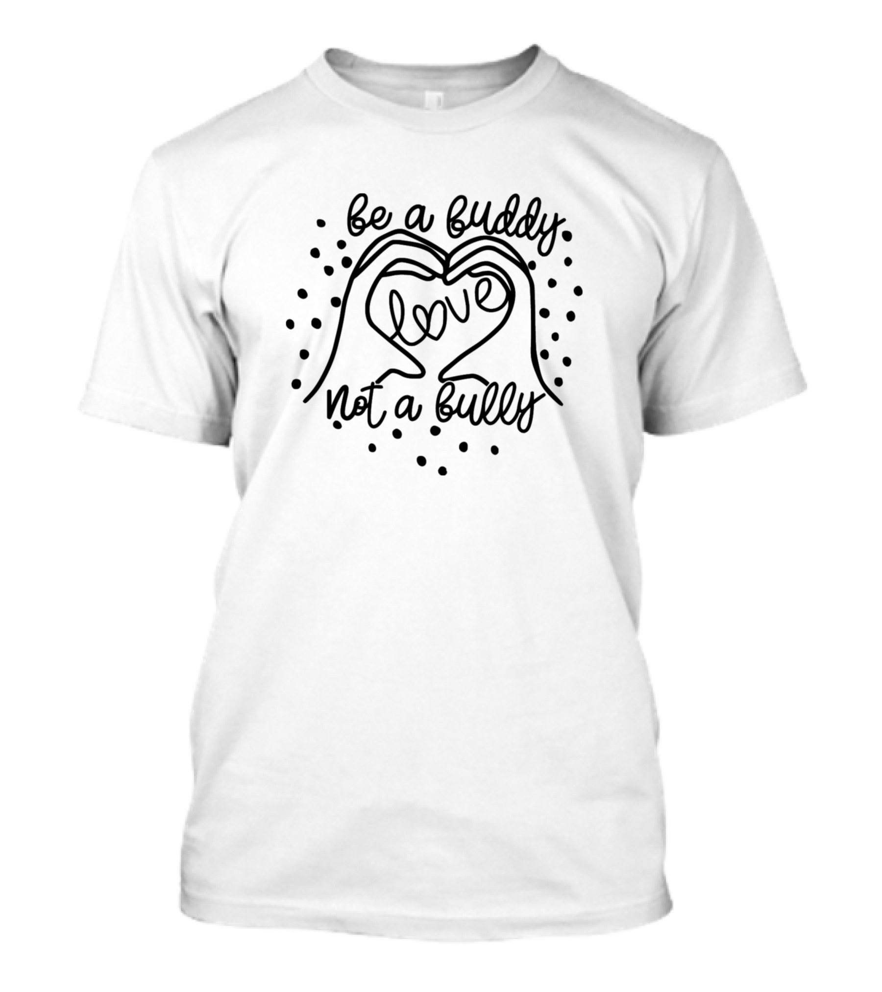 Be A Buddy Love Not A Bully Heart Hands Encouragement T-Shirt