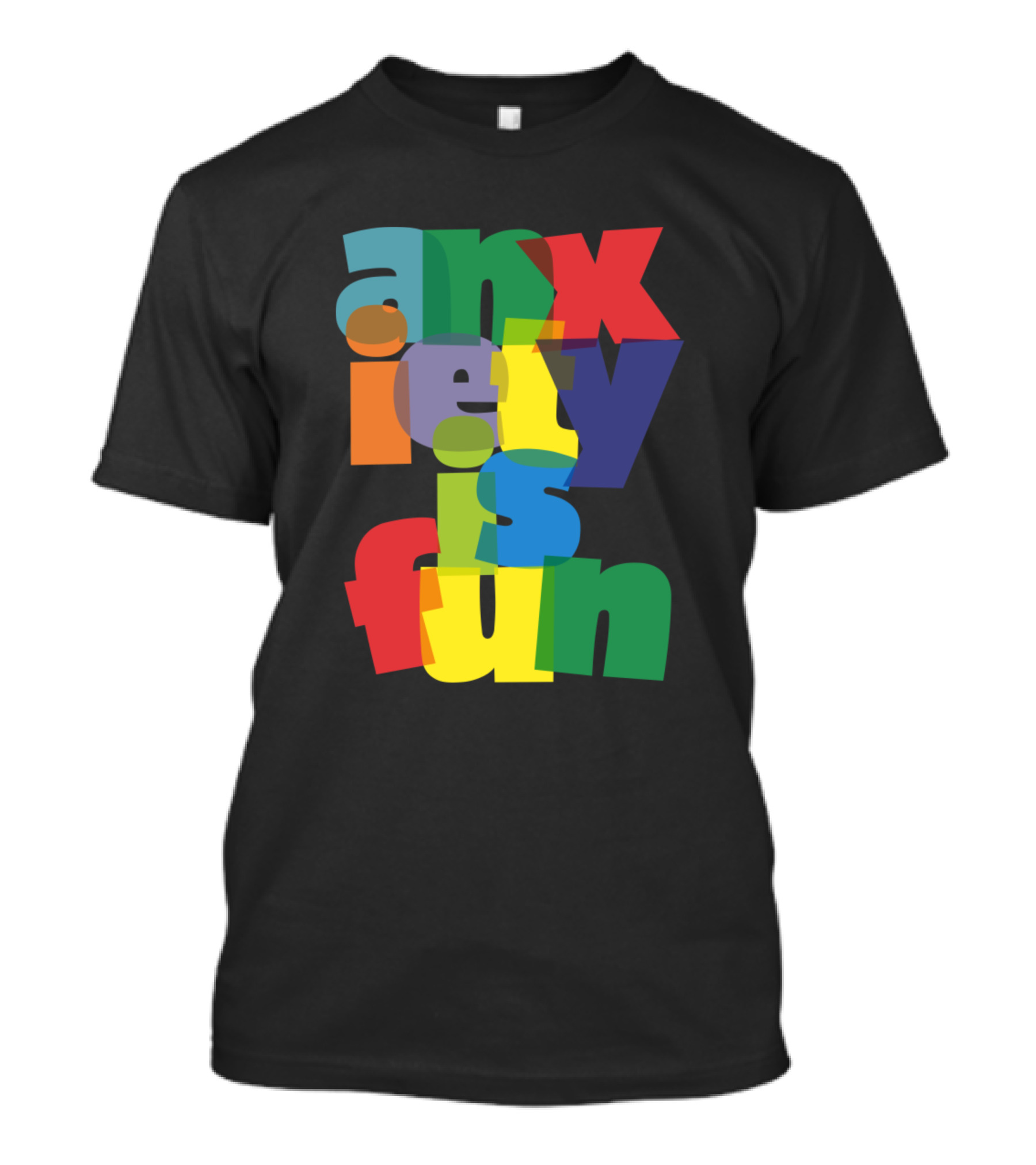 Anxiety Is Fun Colorful Overlapping Text T-Shirt