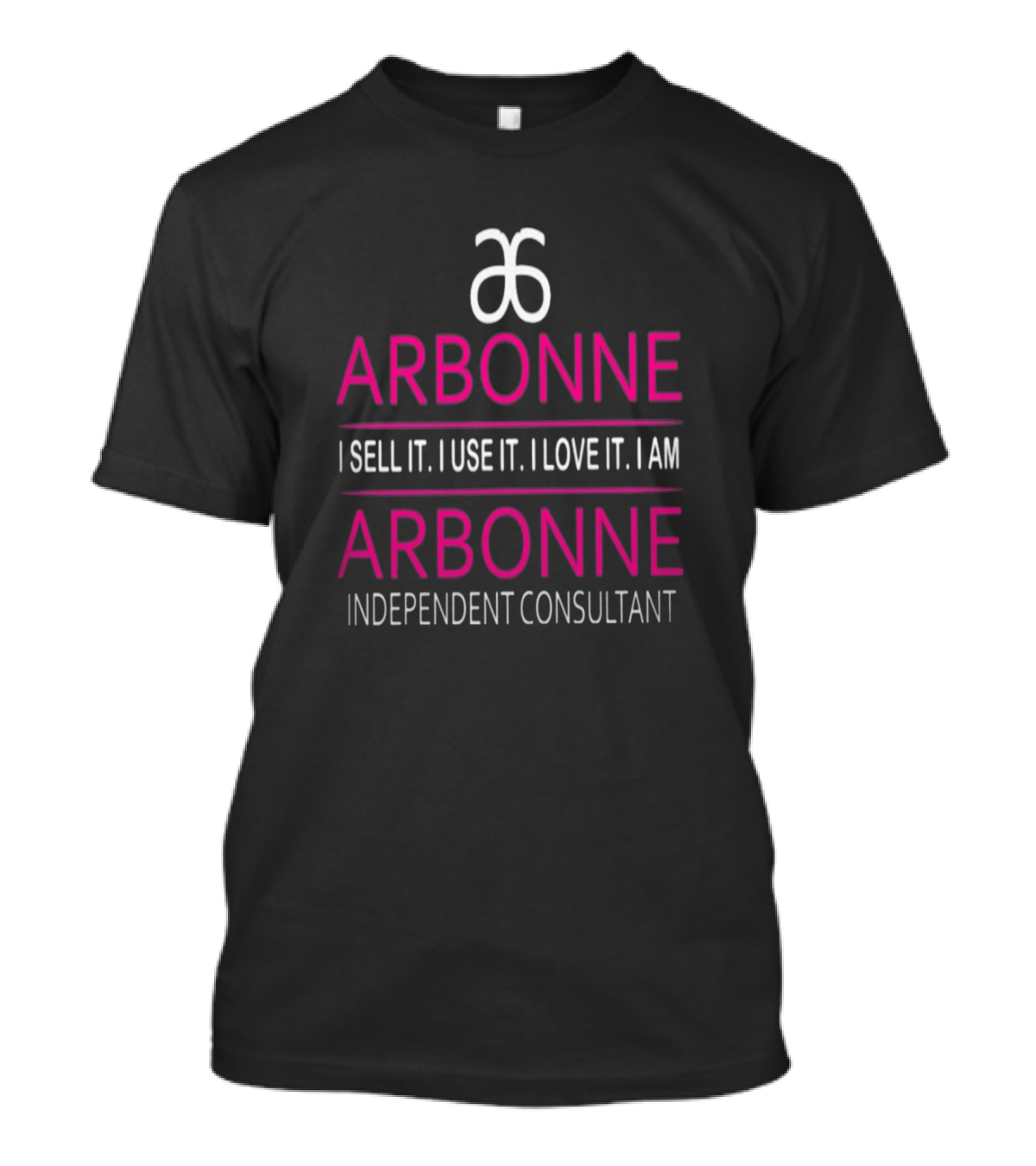 Arbonne I Sell It I Use It I Love It I Am Independent Consultant T-Shirt