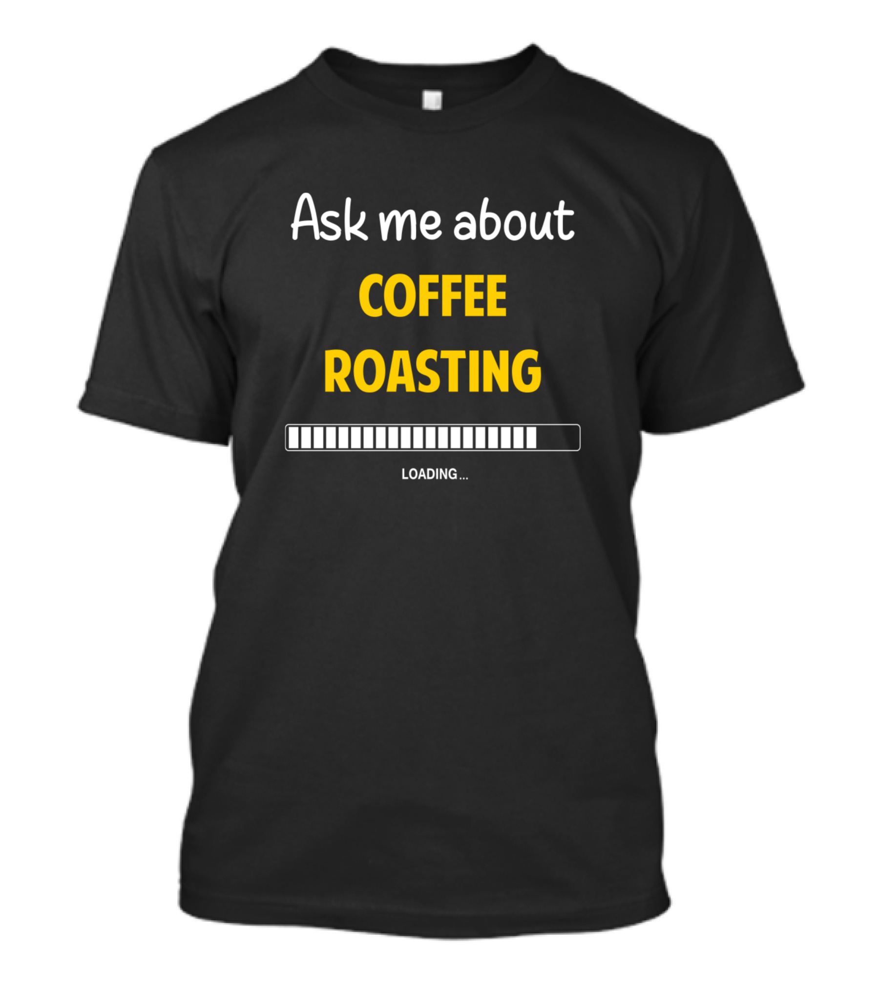 Ask Me About Coffee Roasting Loading Progress Bar T-Shirt