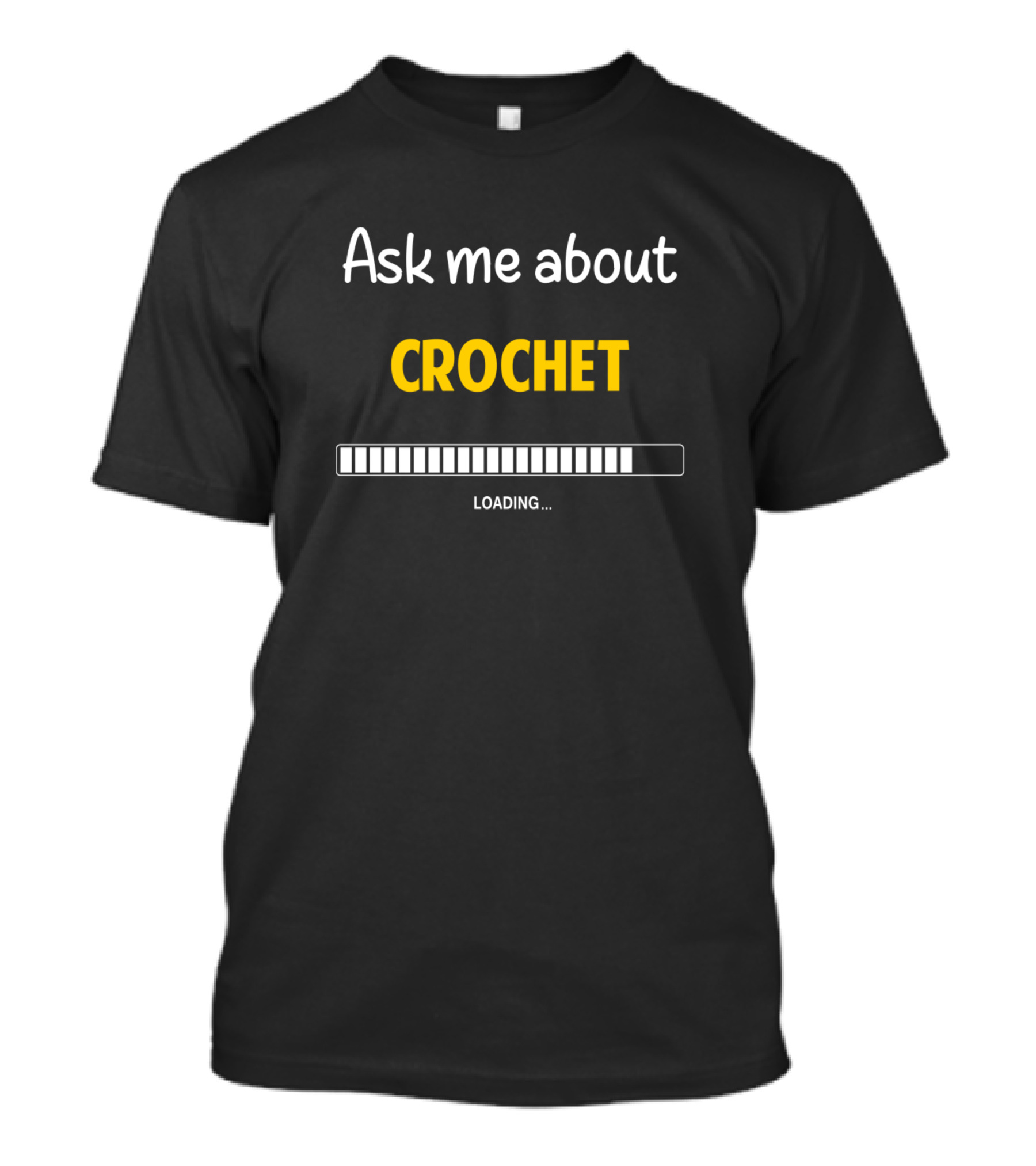 Ask Me About Crochet Loading Crocheting Crocheter Crochete T-Shirt