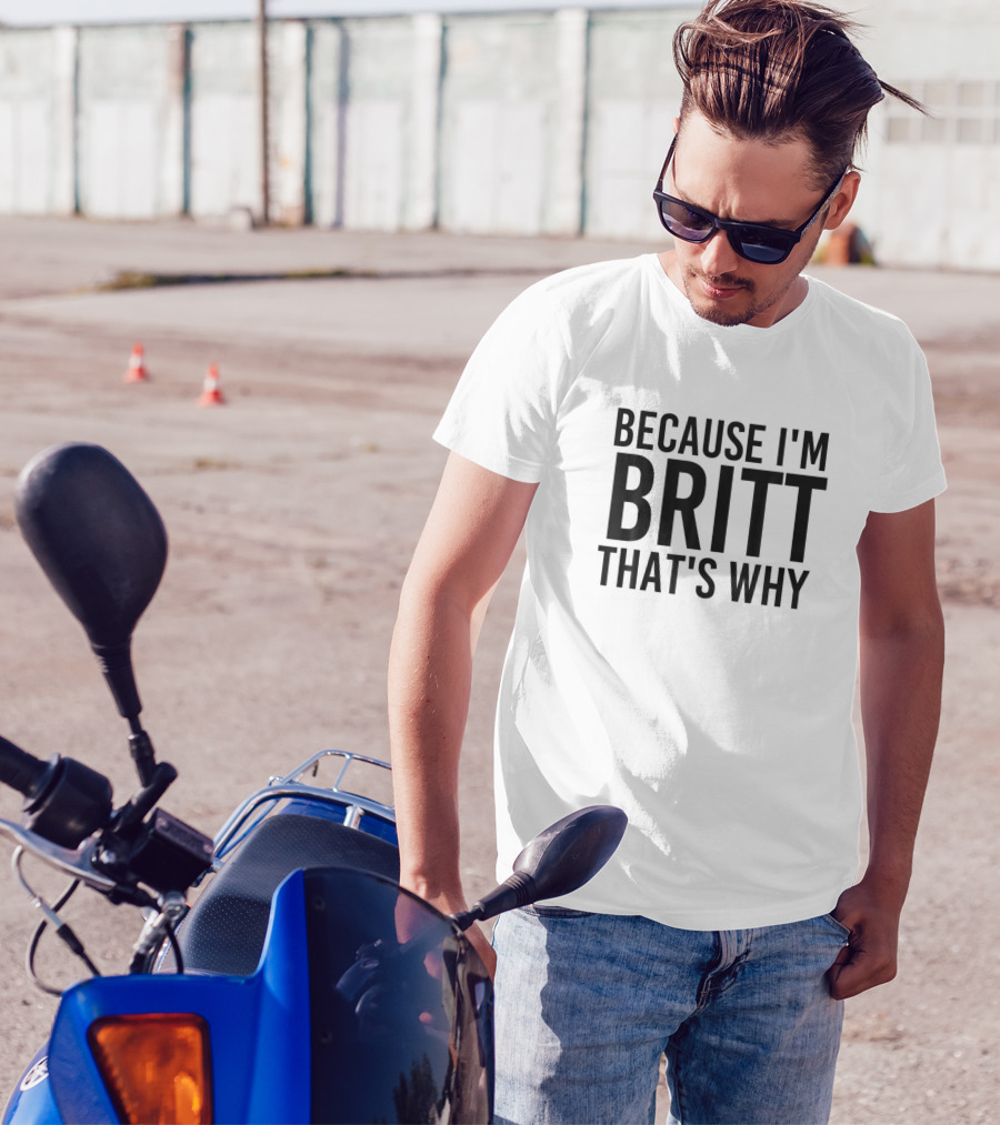 Because I'm Britt That's Why Funny Personalized Name T-Shirt