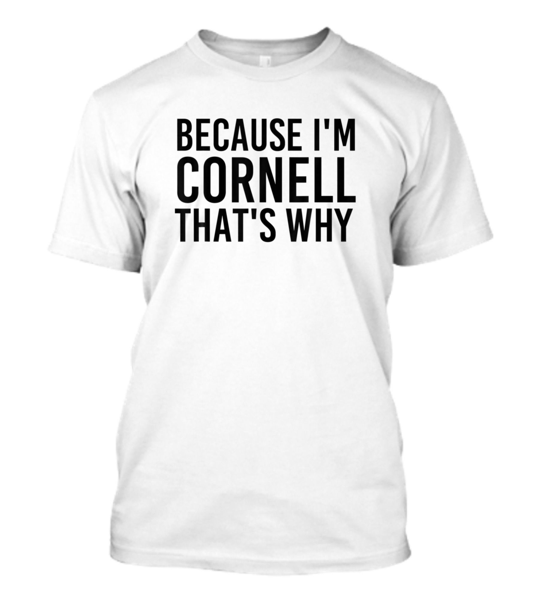 Because Im Cornell Thats Why Funny Personalized T-Shirt