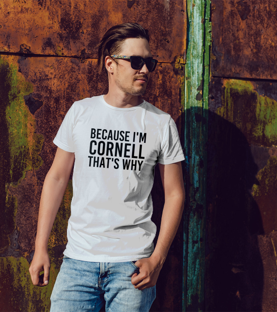 Because Im Cornell Thats Why Funny Personalized T-Shirt
