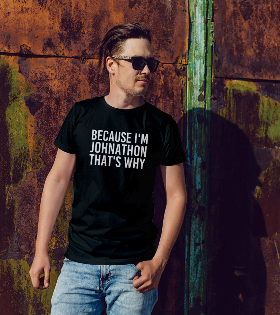 Because I'm Johnathon That's Why T-Shirt