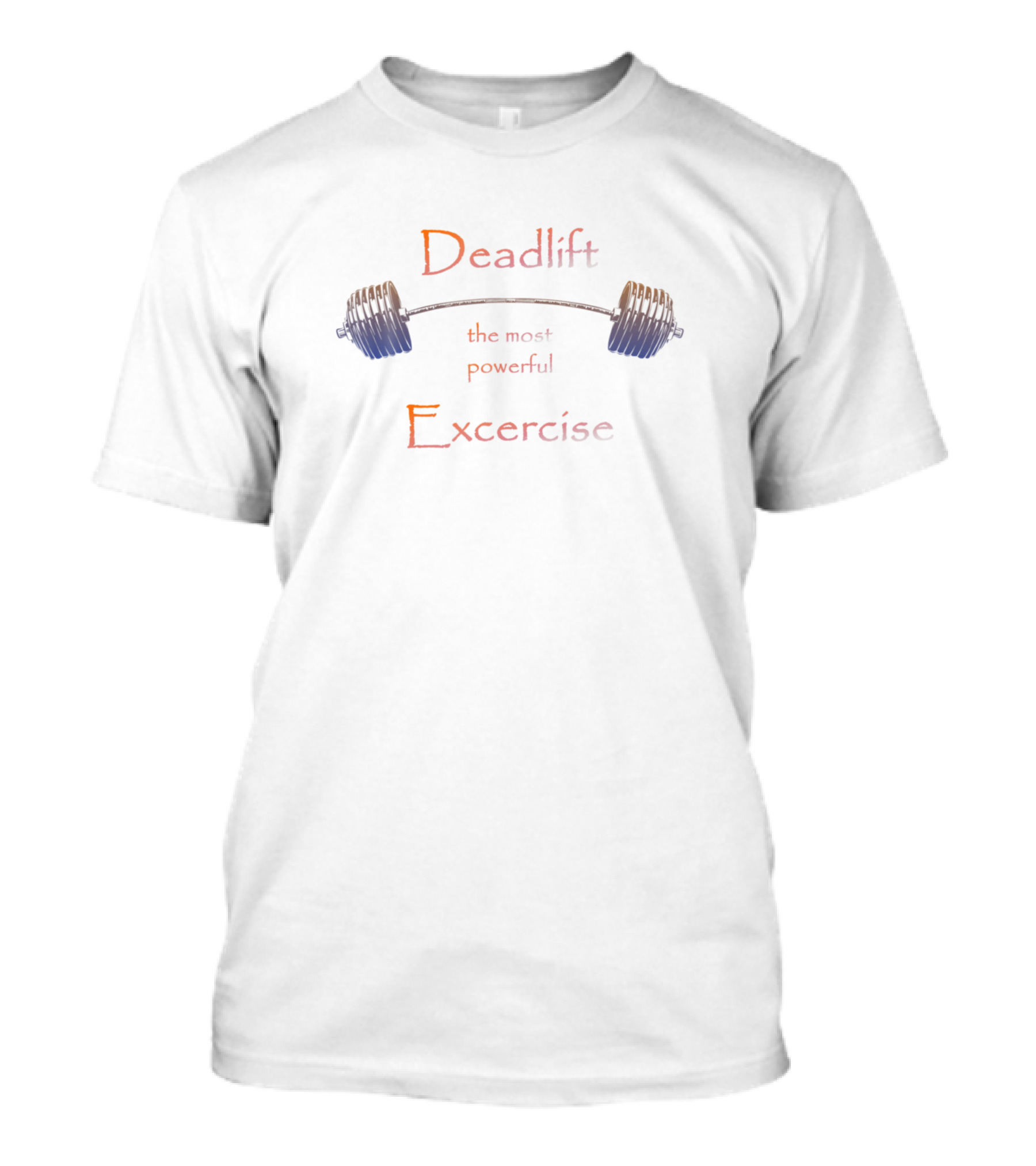 Deadlift The Most Powerful Exercise T-Shirt