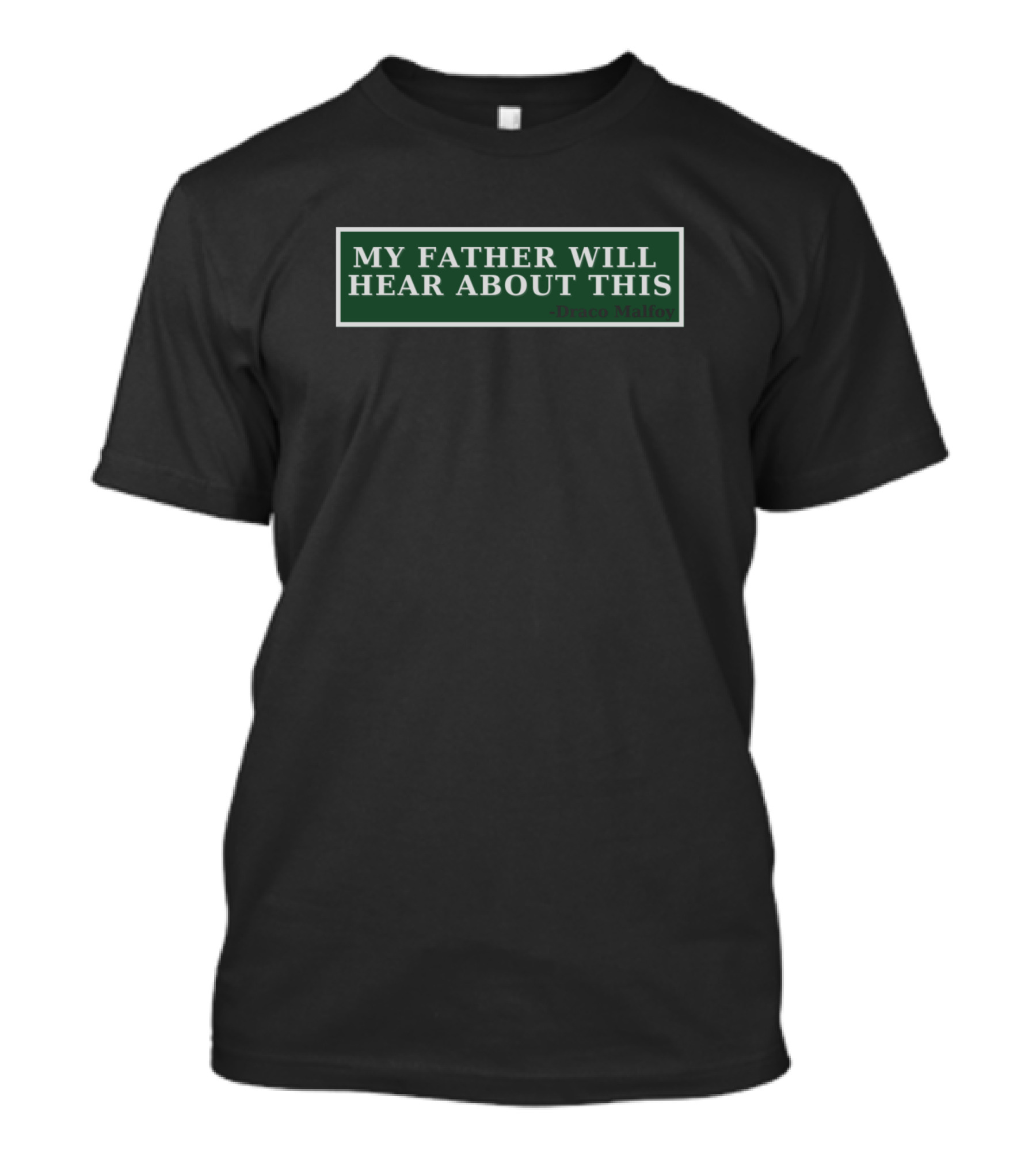 My Father Will Hear About This Draco Malfoy T-Shirt