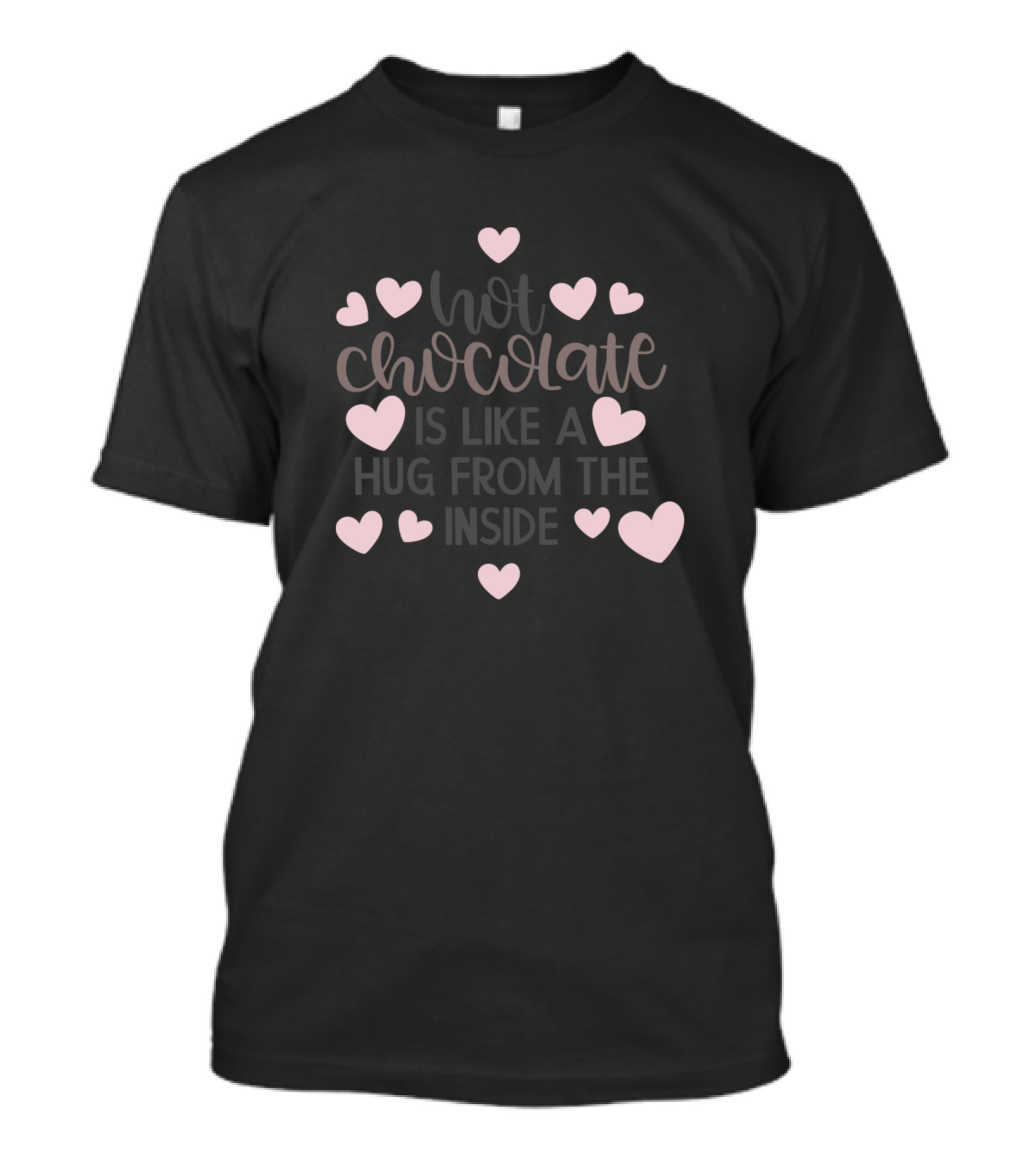 Hot Chocolate Is Like A Hug From The Inside With Hearts T-Shirt