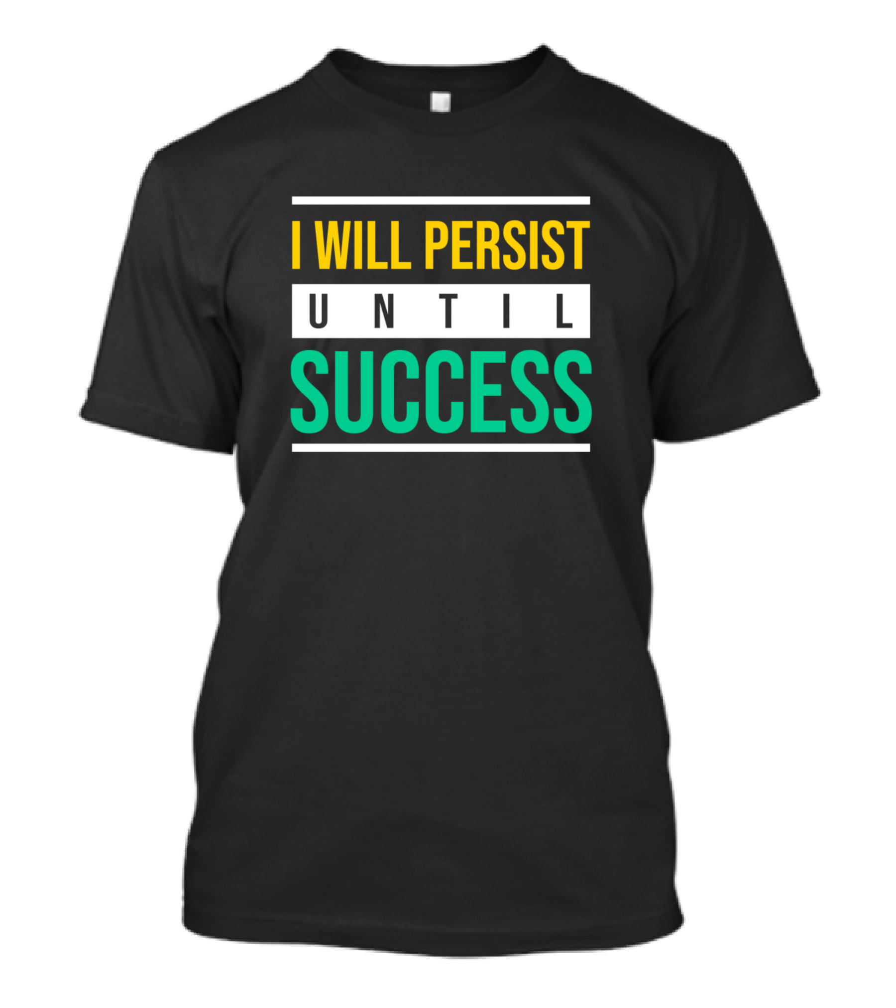 I Will Persist Until Success Motivational T-Shirt
