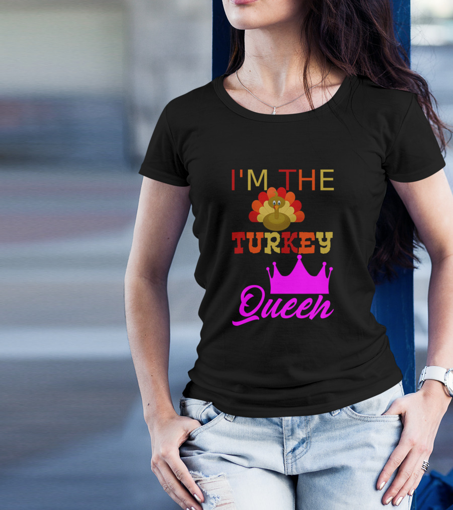 I'm The Turkey Queen Crown And Turkey T-Shirt