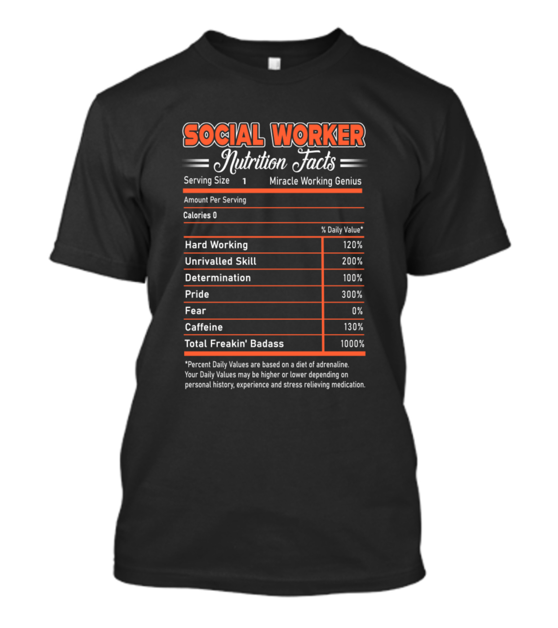 Social Worker Nutrition Facts Miracle Working Genius Hard Working Unrivalled Skill Determination Pride Total Freakin' Badass T-Shirt