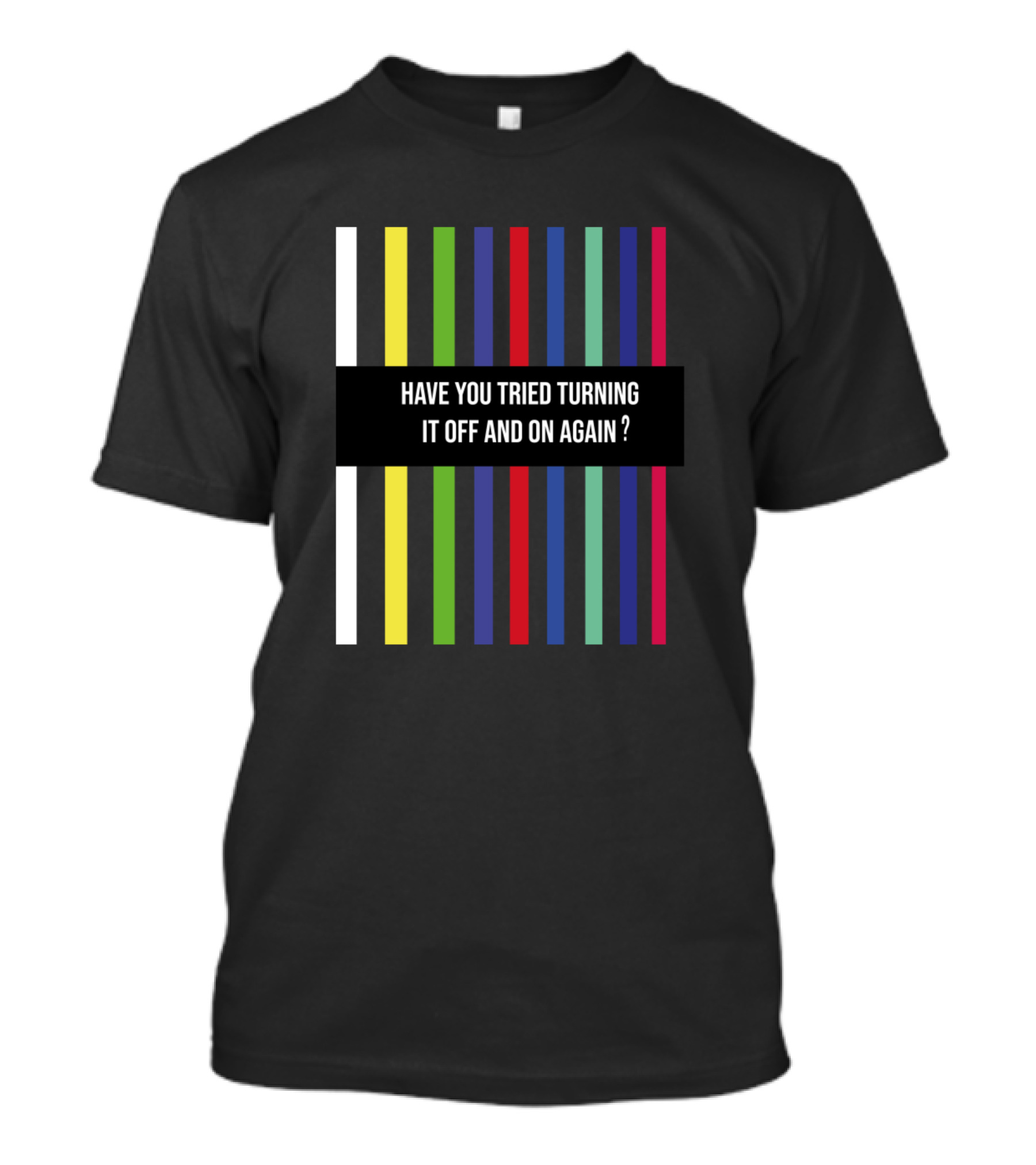 Have You Tried Turning It Off And On Again Colorful Stripes T-Shirt