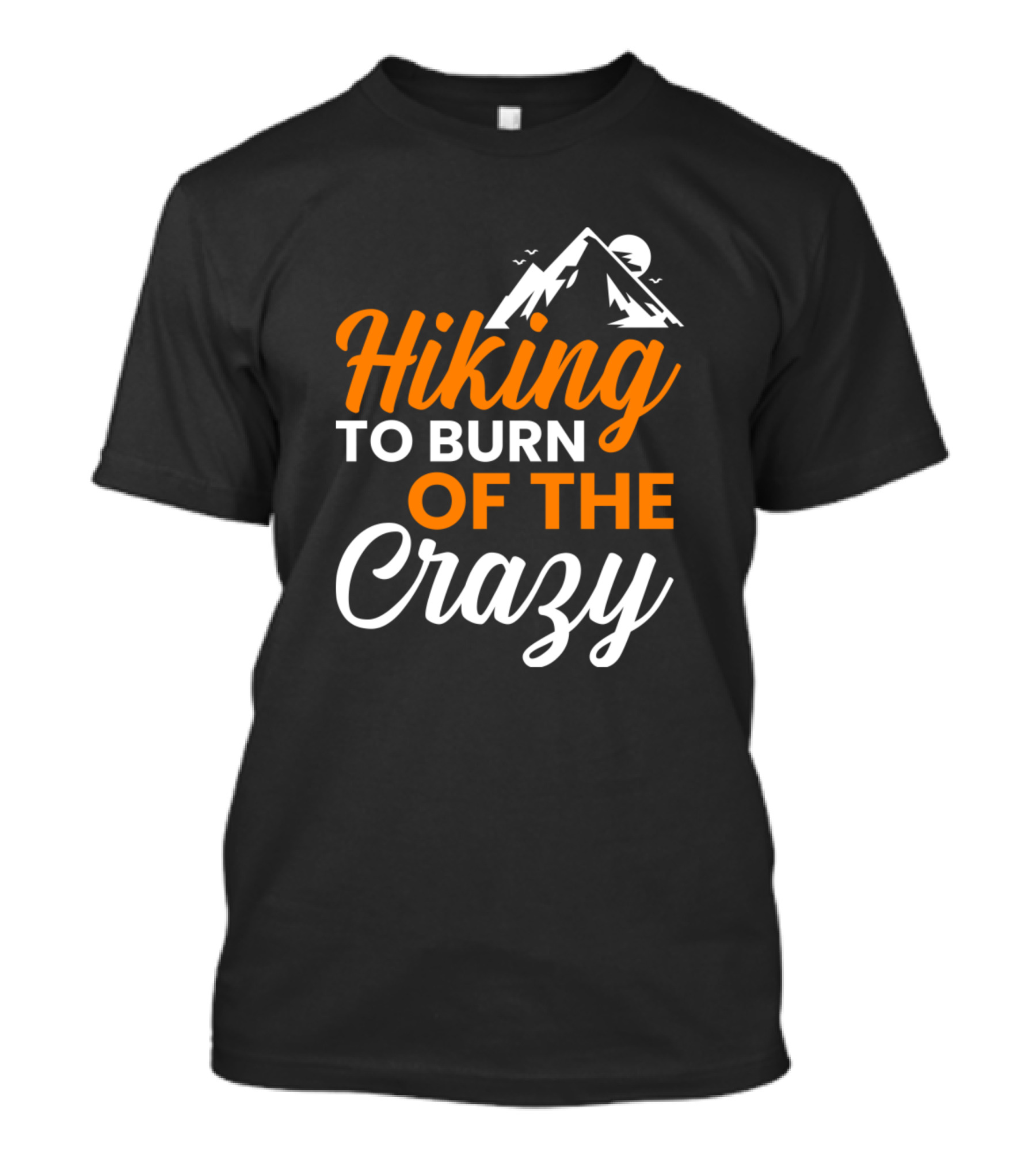 Hiking To Burn Of The Crazy Mountain Adventure T-Shirt