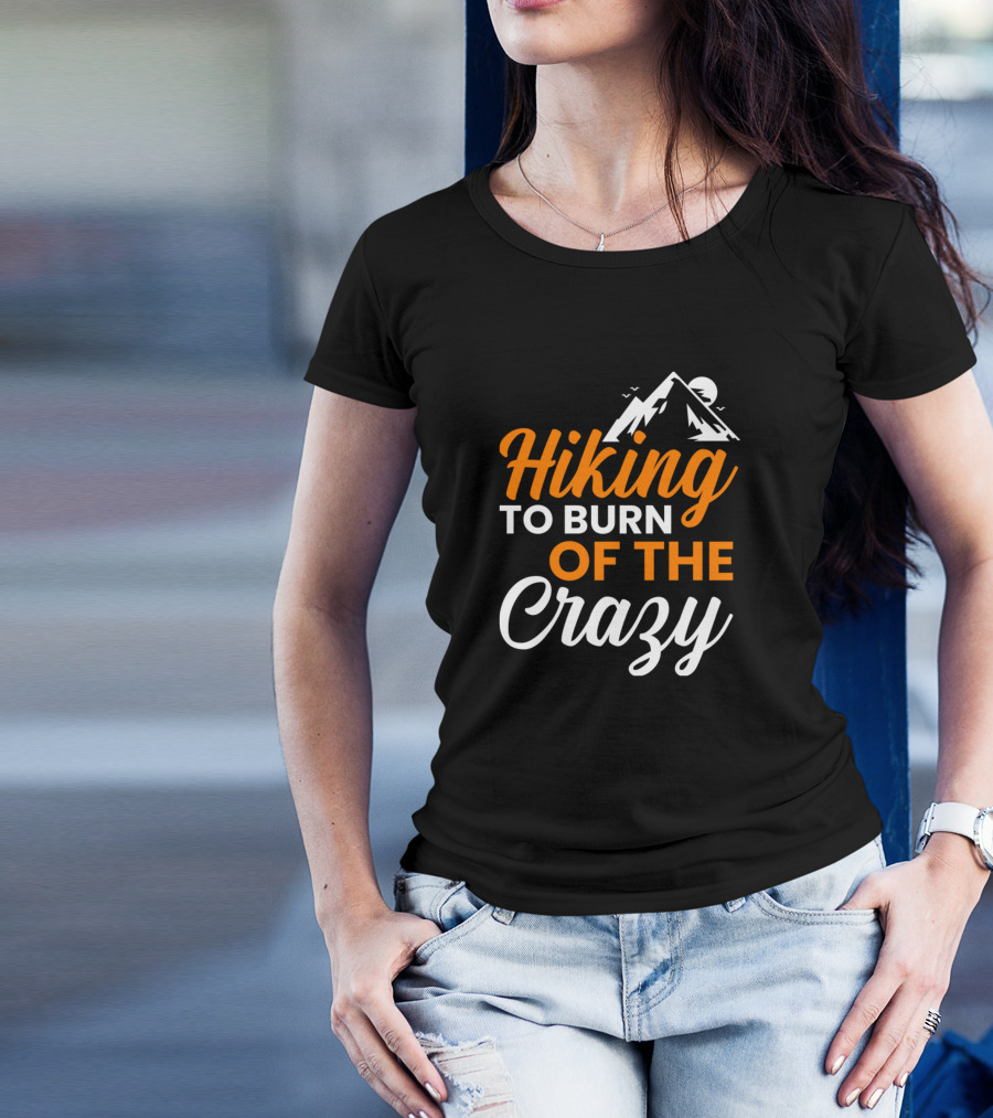 Hiking To Burn Of The Crazy Mountain Adventure T-Shirt