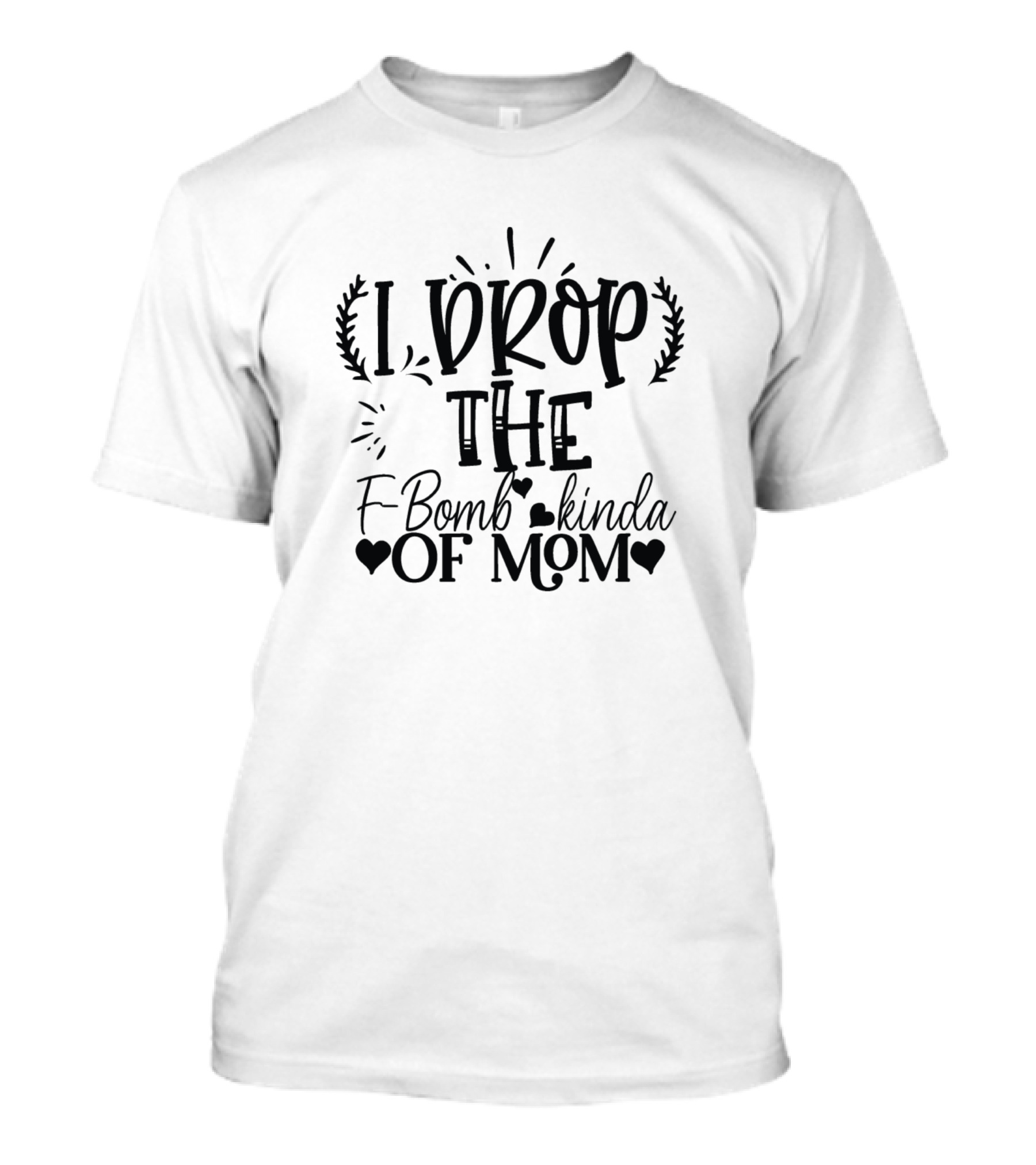 I Drop The F Bomb Kinda Mom T-Shirt