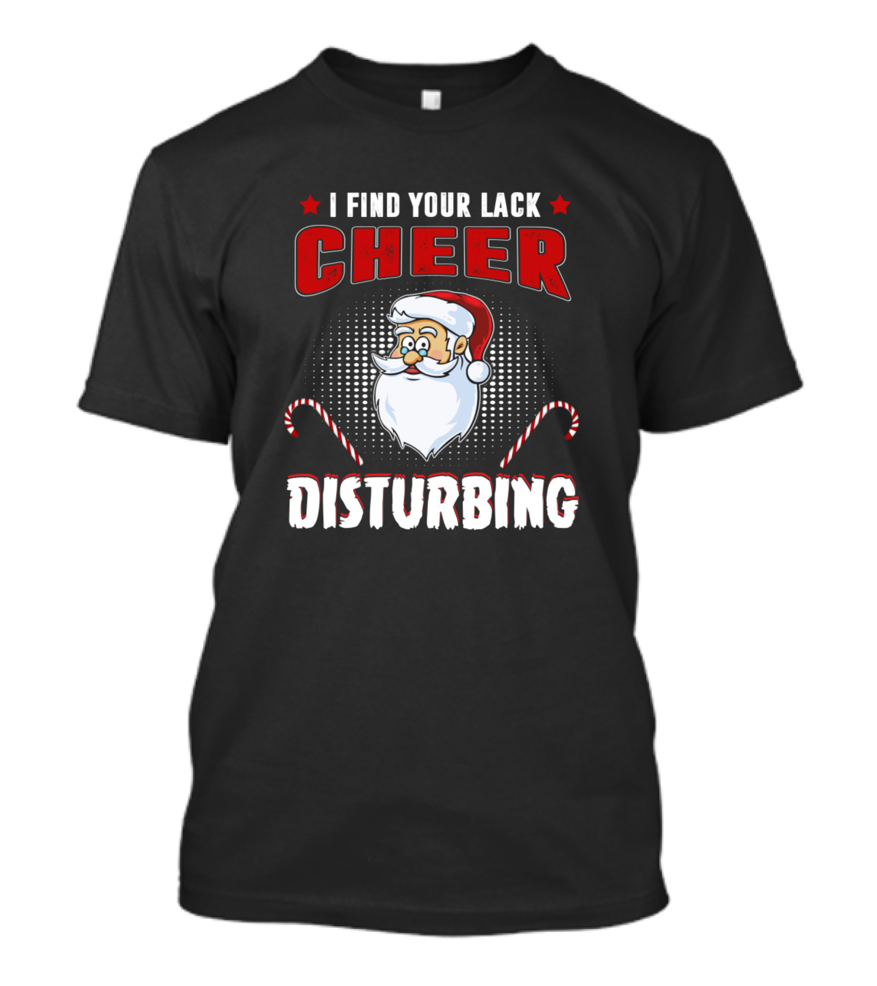 I Find Your Lack Of Cheer Disturbing Santa With Candy Canes And Stars T-Shirt