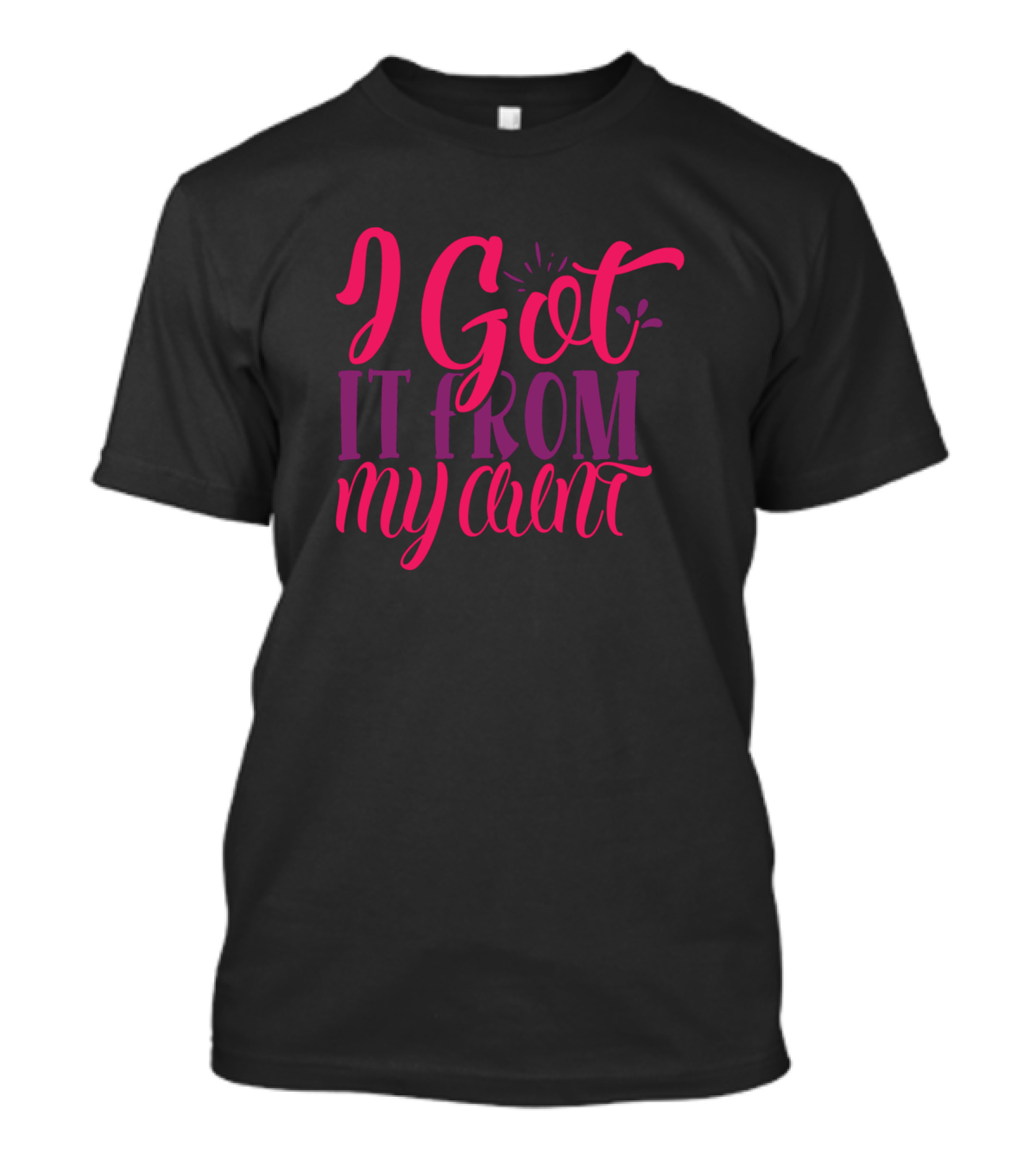 I Got It From My Aunt T-Shirt