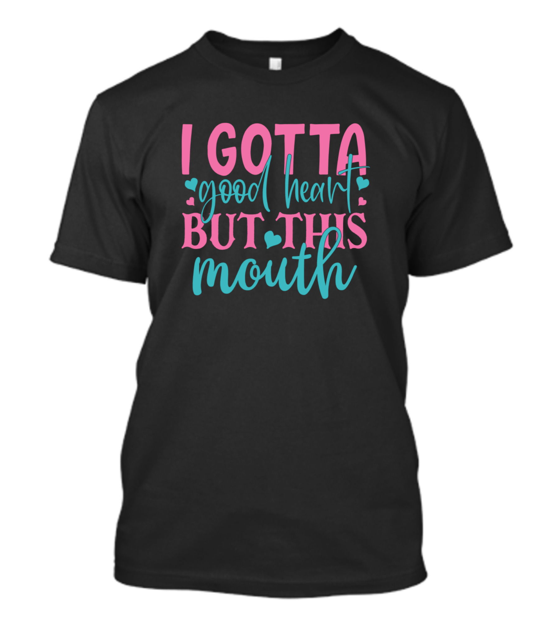 I Gotta Good Heart But This Mouth T-Shirt