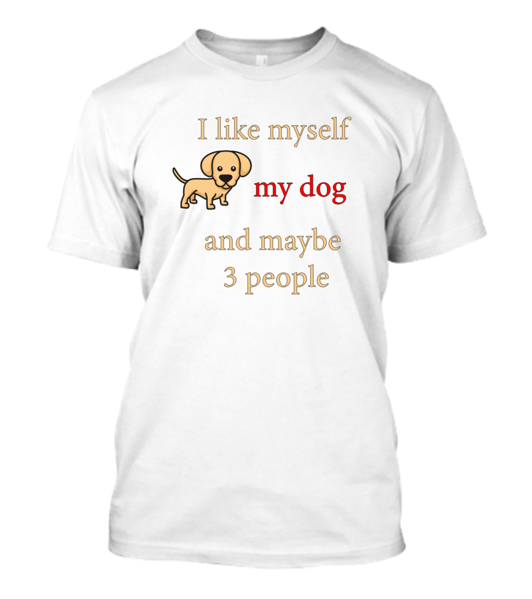 I Like Myself My Dog And Maybe 3 People Dog T-Shirt