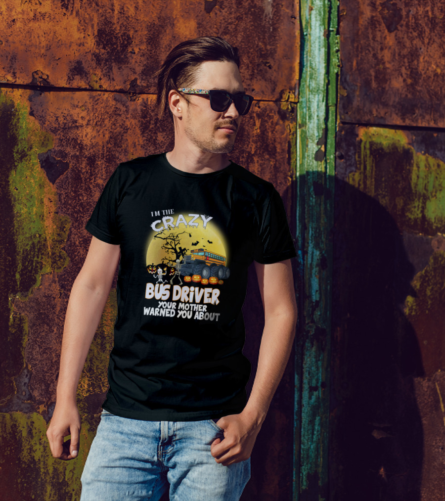 I'm The Crazy Bus Driver Your Mother Warned You About Halloween Skeletons Pumpkins Monster Truck Moon Ravens T-Shirt