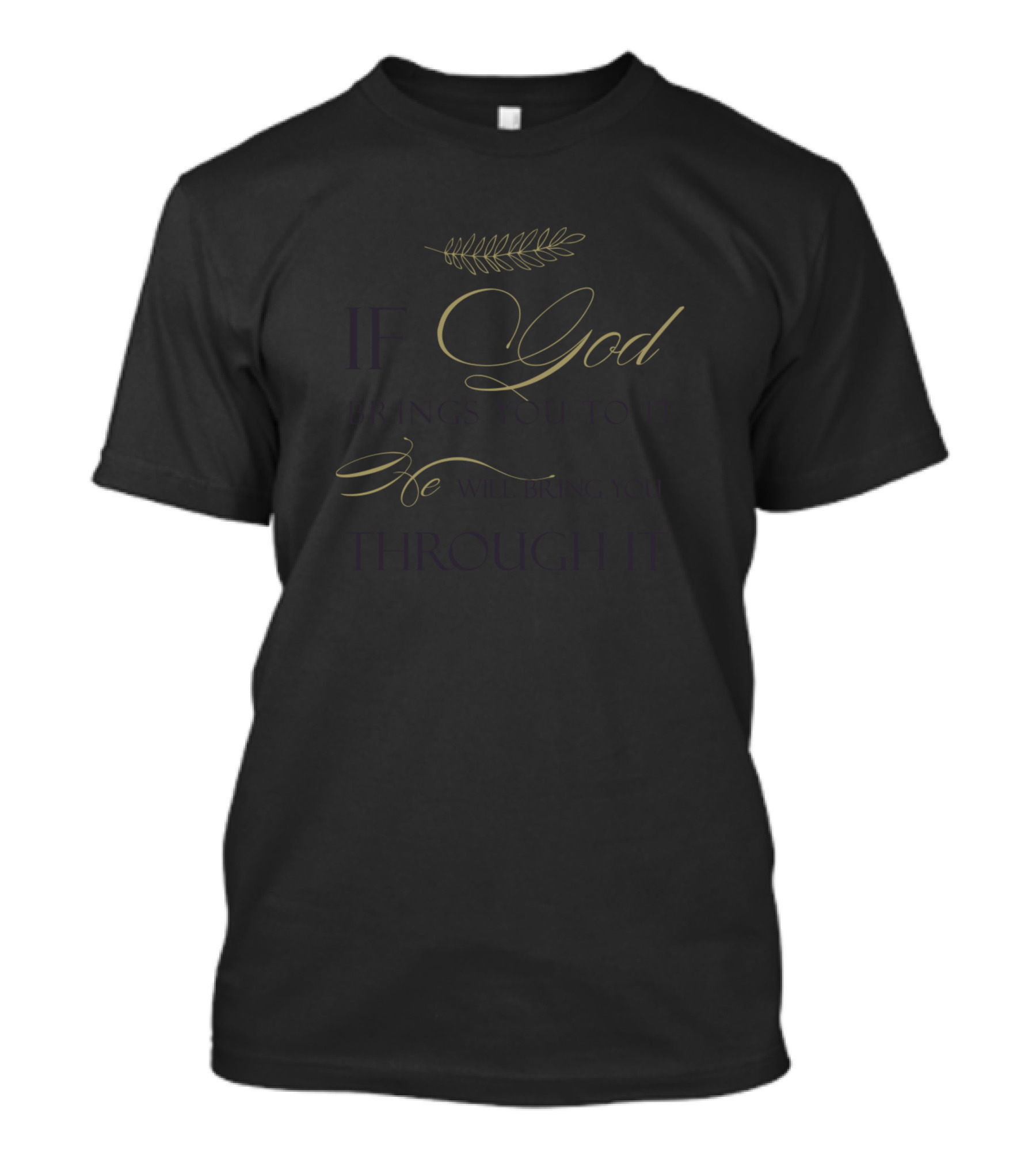 God Brings You To It He Will Bring You Through Motivational Quote With Elegant Script Design And Olive Branch Accent T-Shirt