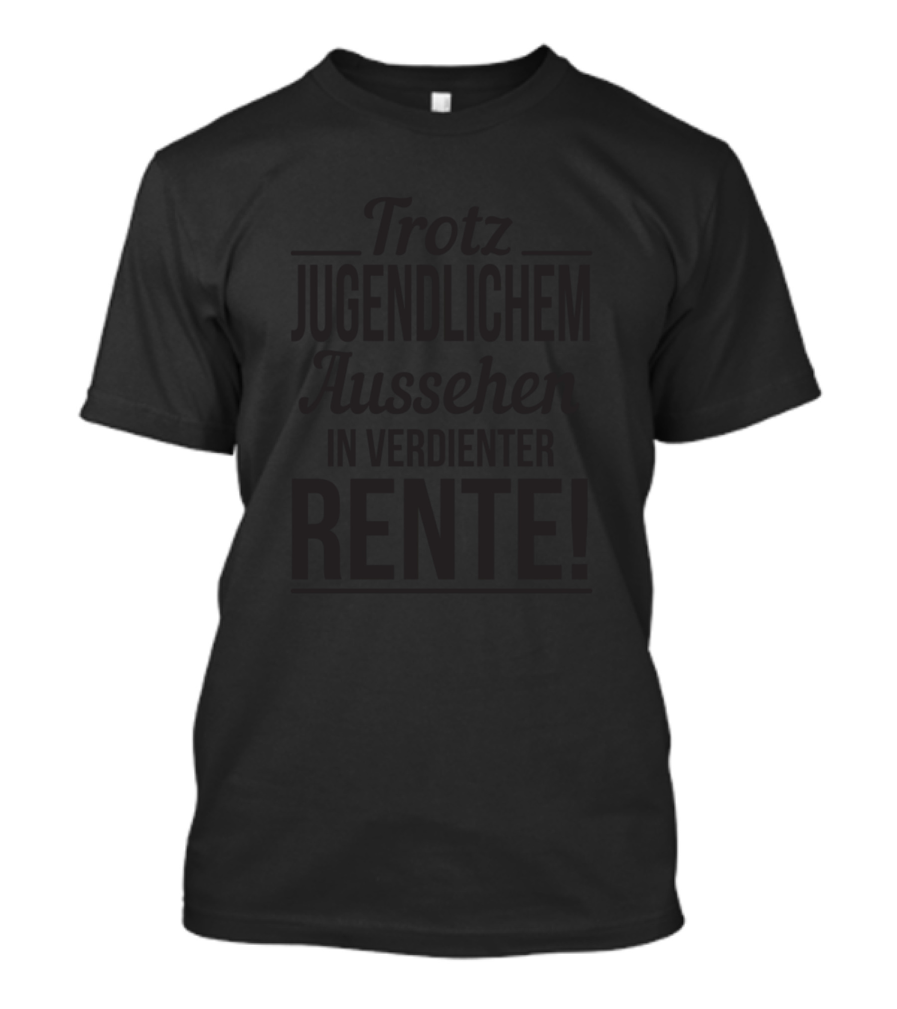 Trotz Jugendlichem Aussehen In Verdienter Rente T-Shirt
