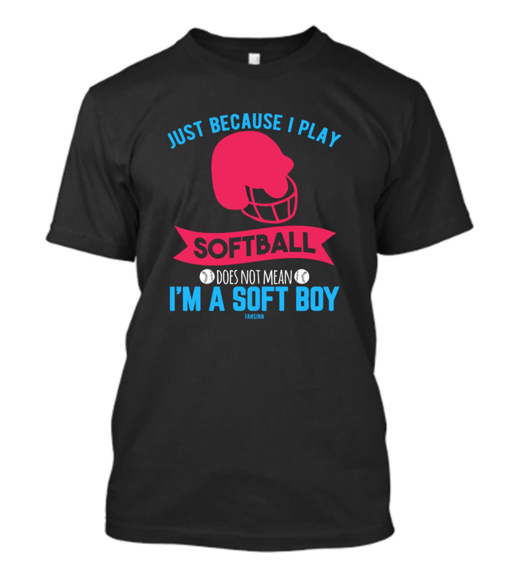 Just Because I Play Softball Does Not Mean I'm A Soft Boy Fansinn T-Shirt