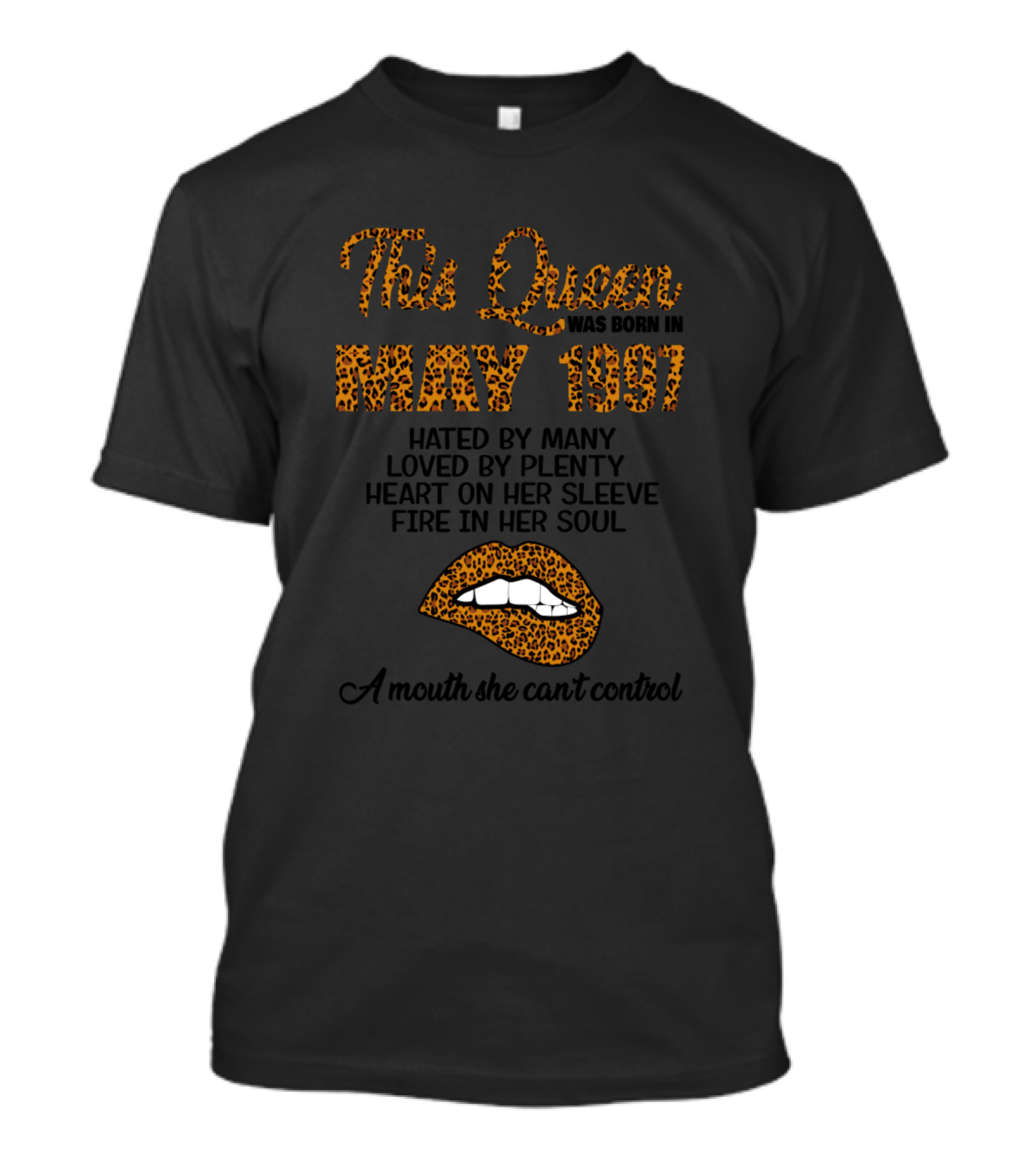 This Queen Was Born In May 1997 Leopard Lips Hated By Many Loved By Plenty Heart On Her Sleeve Fire In Her Soul A Mouth She Can't Control T-Shirt