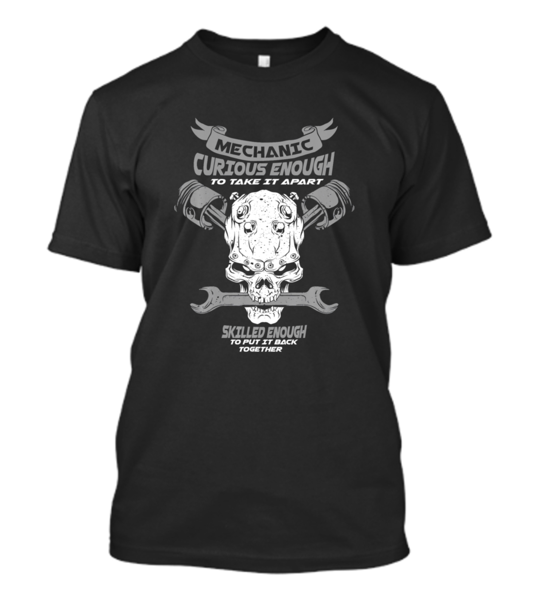 Mechanic Curious Enough To Take It Apart Skilled Enough To Put It Back Together T-Shirt