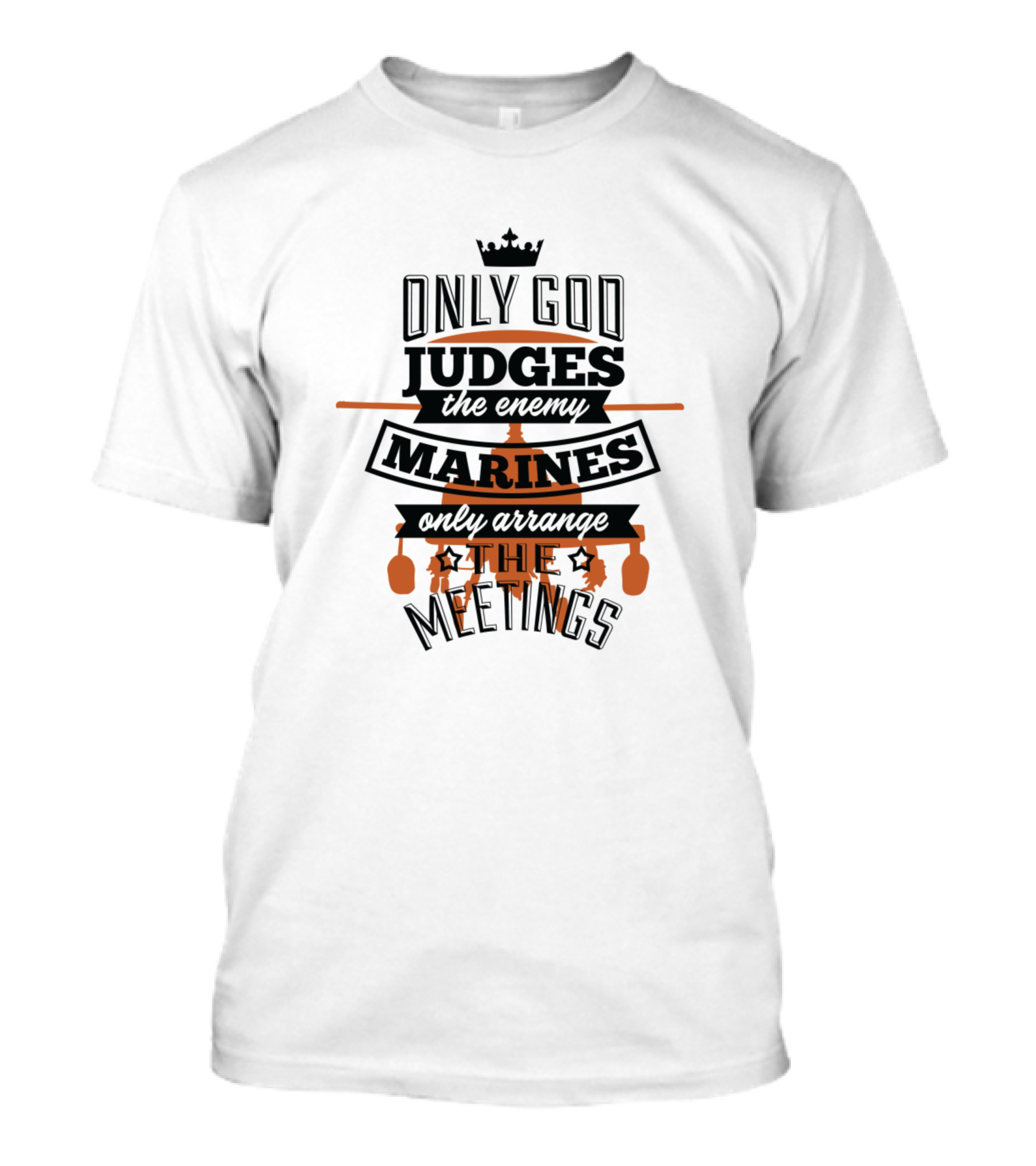 Only God Judges The Enemy Marines Only Arrange The Meetings T-Shirt
