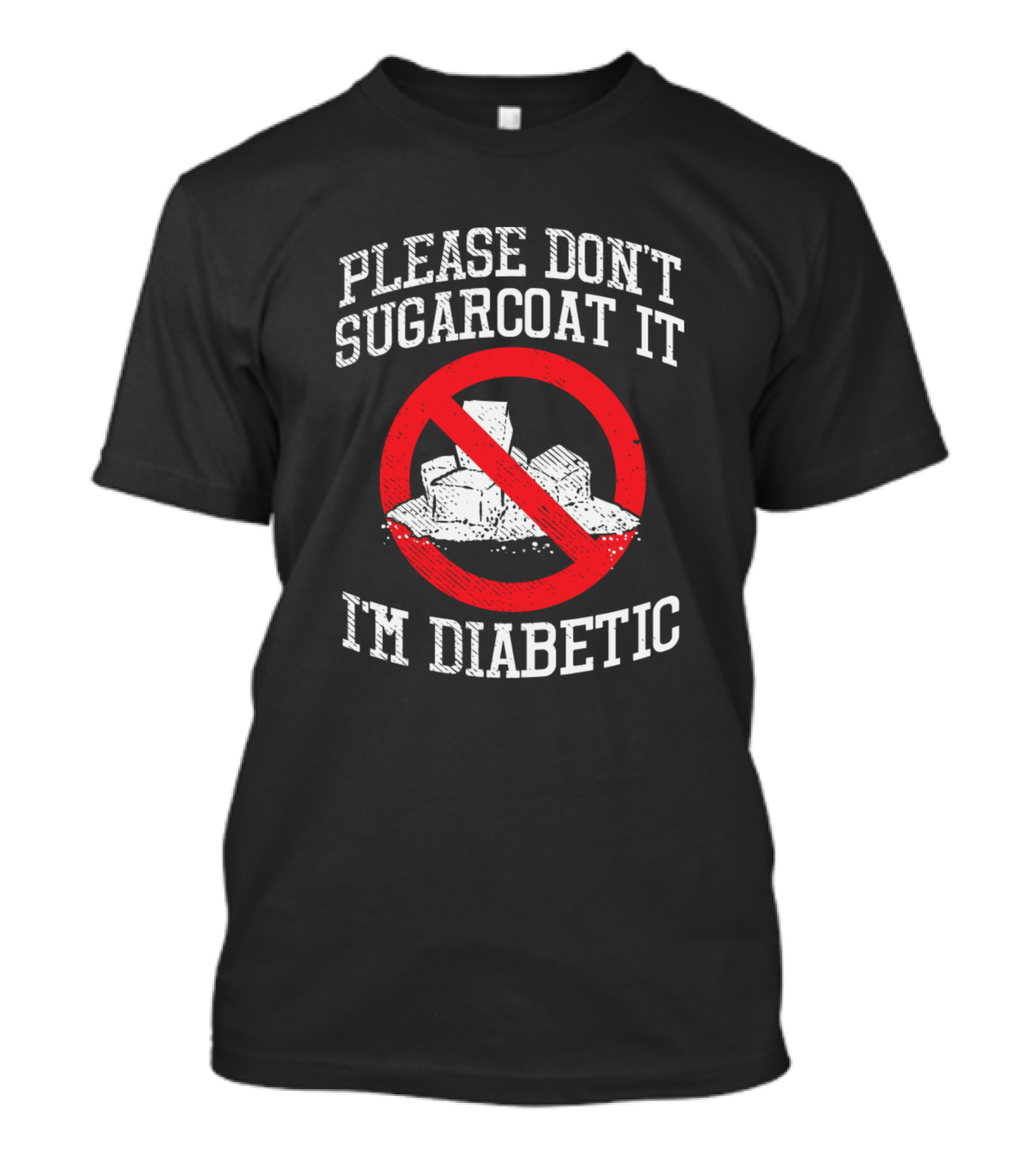 Please Don't Sugarcoat It I'm Diabetic No Sugar T-Shirt