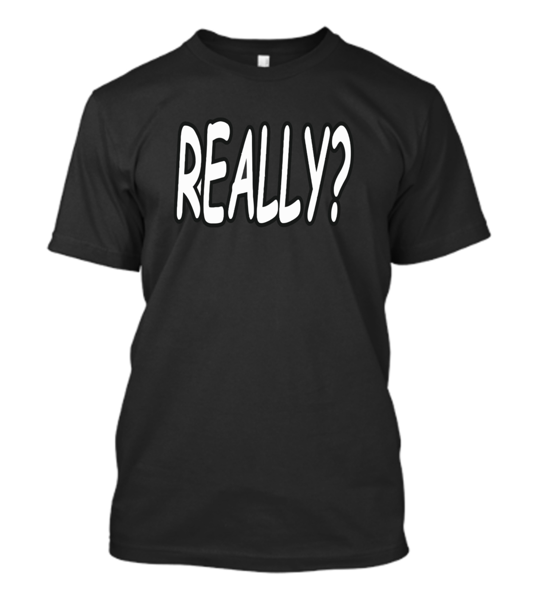 REALLY? T-Shirt