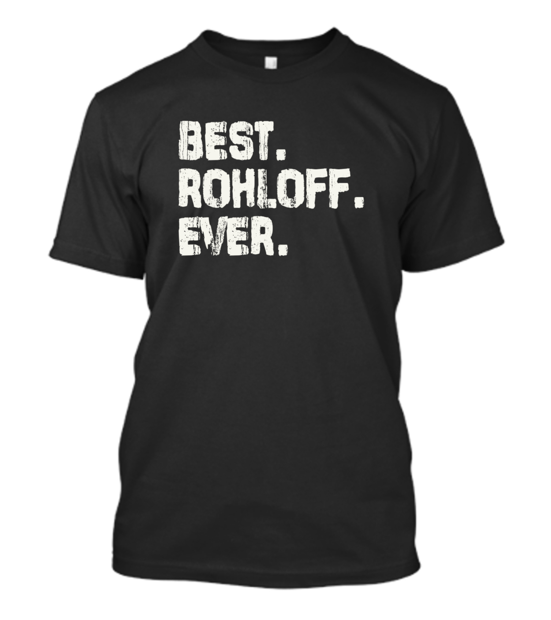 Best Rohloff Ever Name Birthday Middle Name T-Shirt