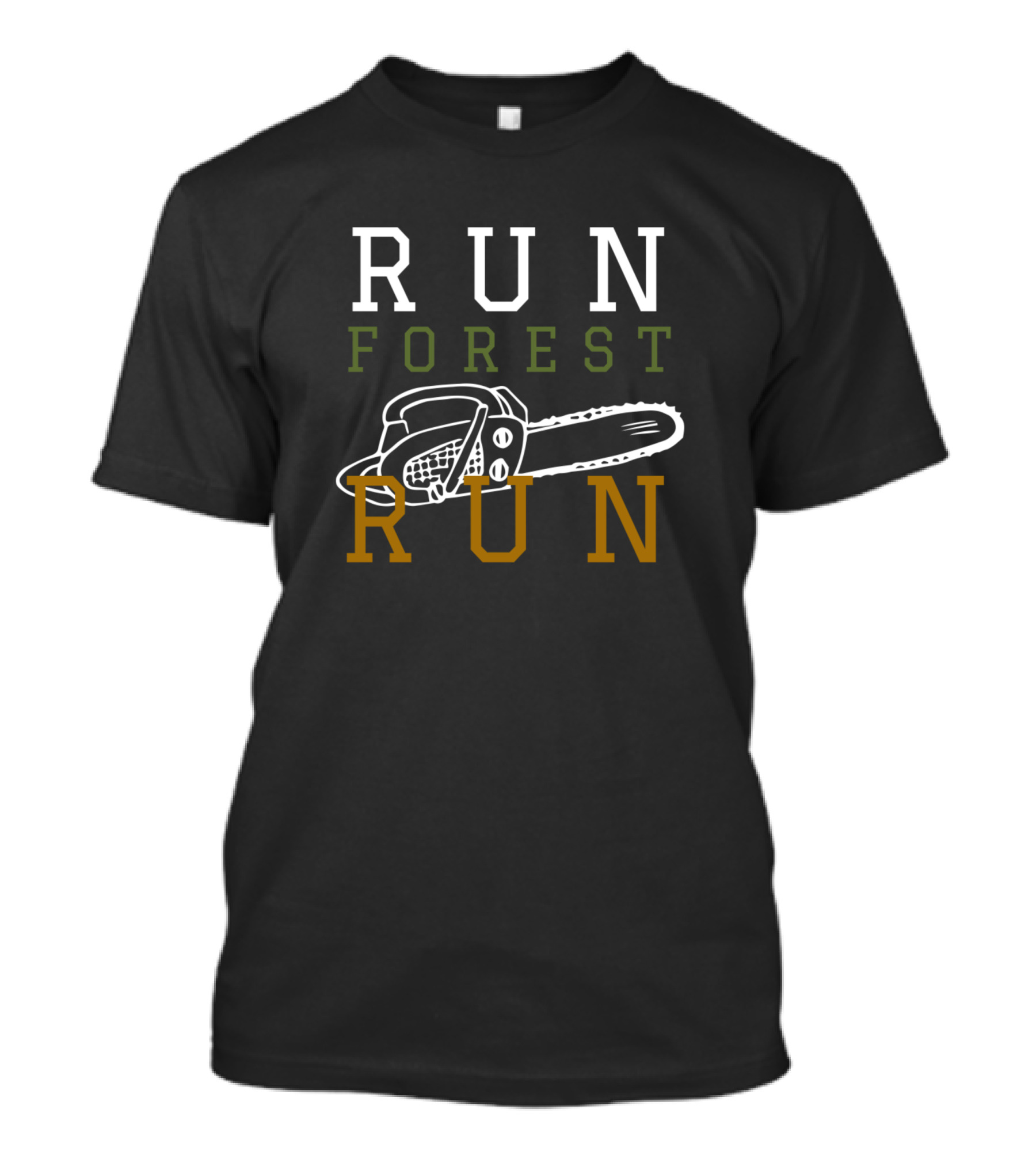 RUN FOREST RUN Chainsaw Humor For Lumberjacks T-Shirt
