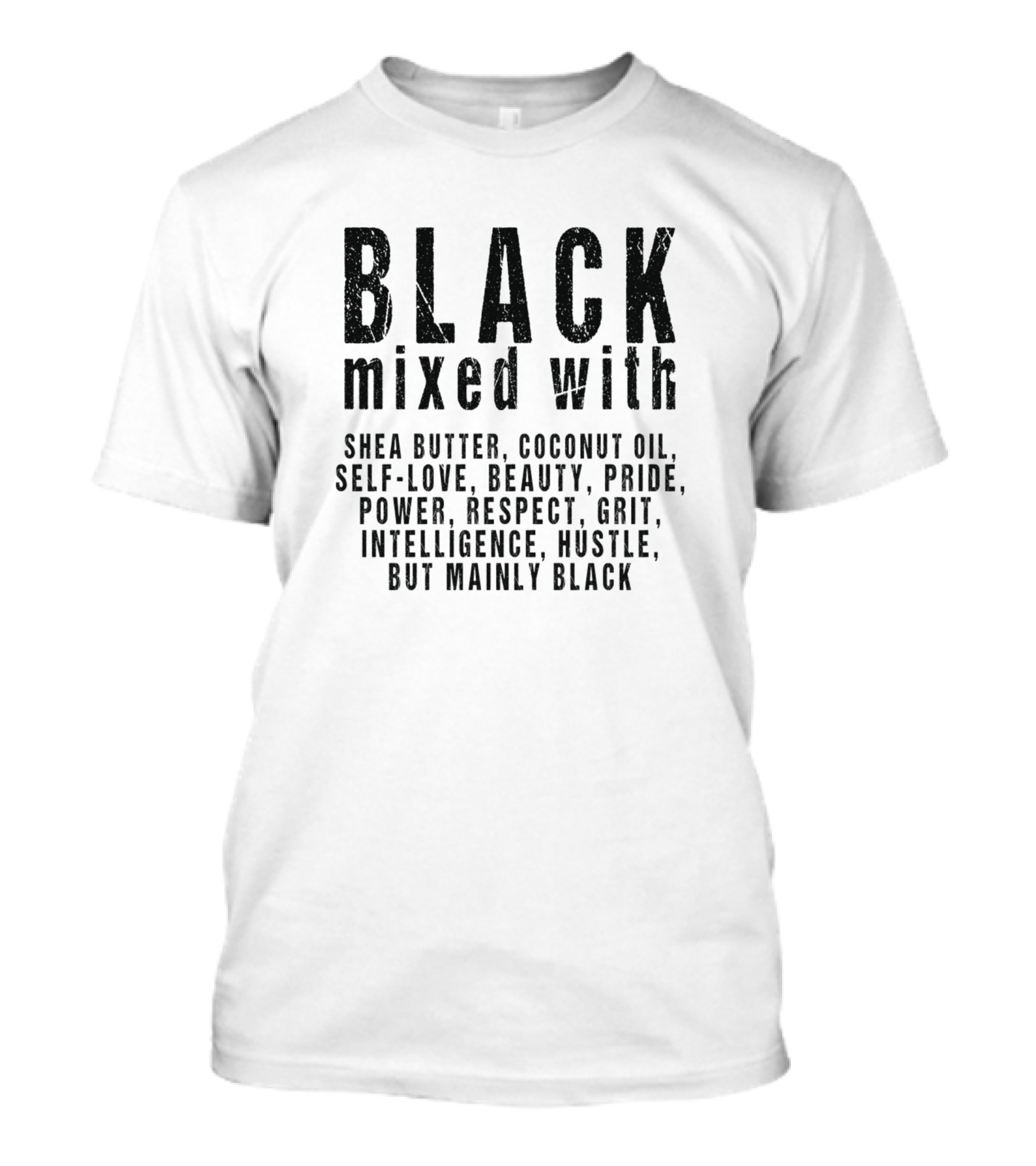 Black Mixed With Shea Butter Coconut Oil Self-Love Beauty Pride Power Respect Grit Intelligence Hustle But Mainly Black T-Shirt