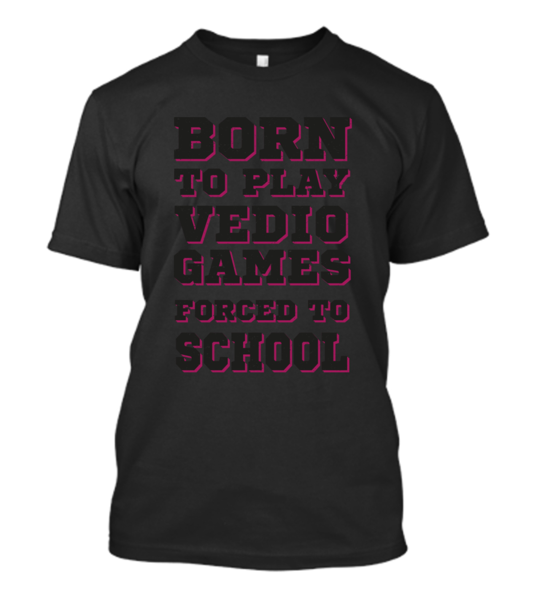 Born To Play Vedio Games Forced To School T-Shirt