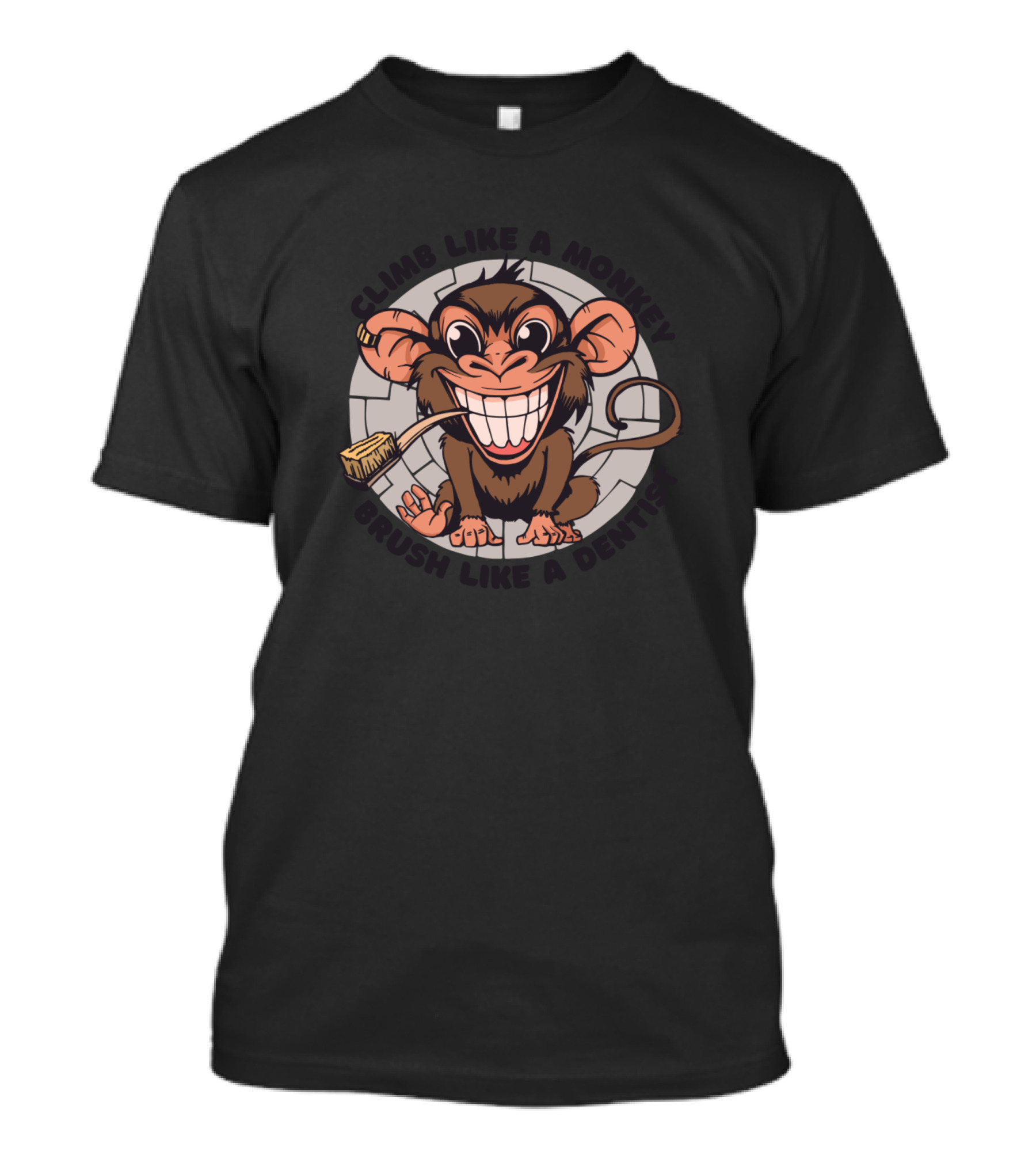Climb Like A Monkey Brush Like A Dentist Monkey With Toothbrush And Big Smile T-Shirt