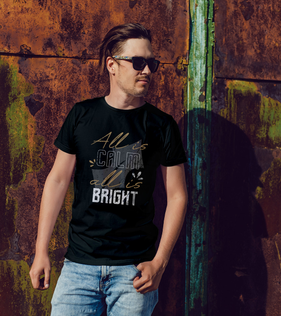 All Is Calm All Is Bright T-Shirt