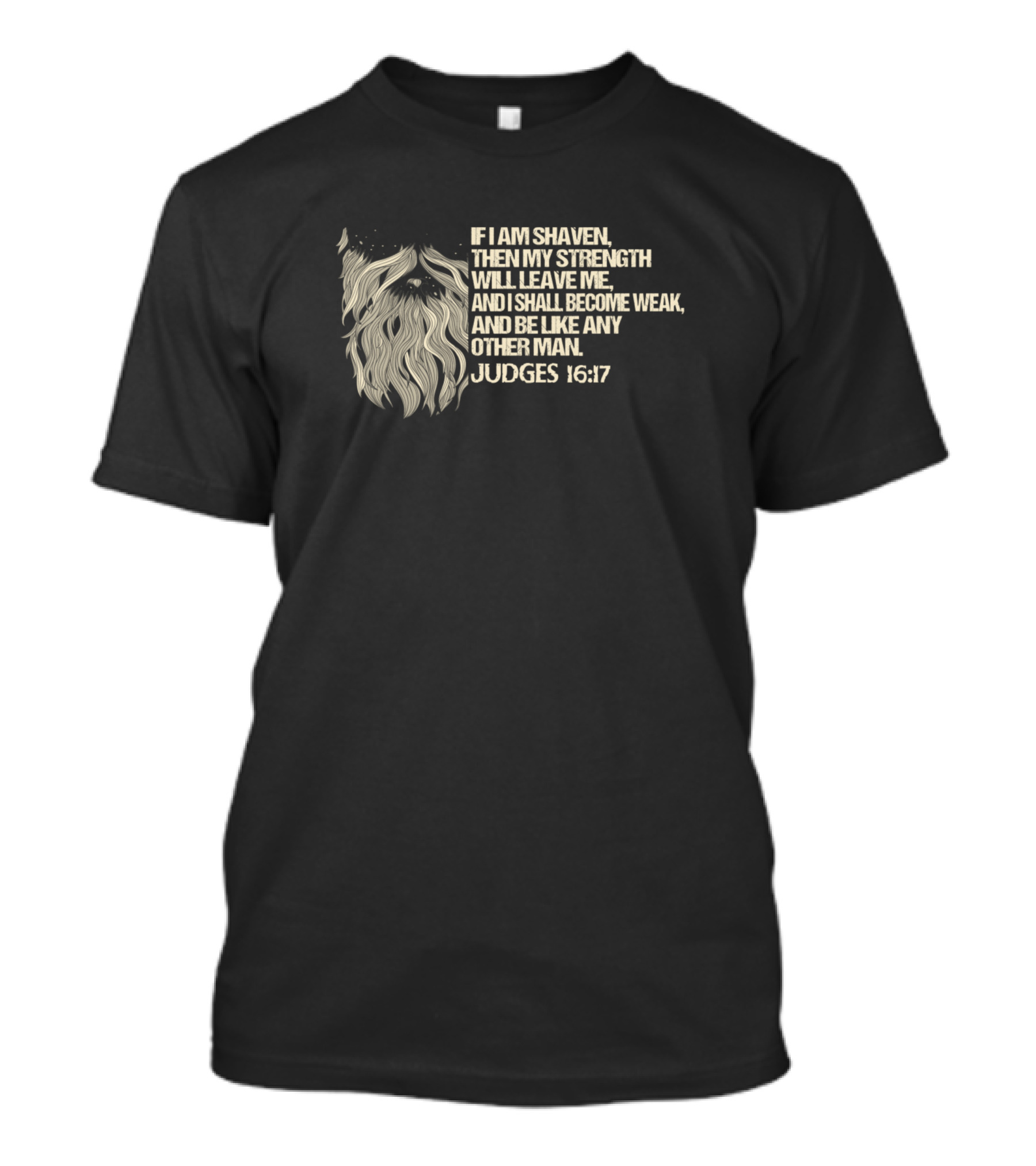 If I Am Shaven Then My Strength Will Leave Me Judges 16:17 T-Shirt