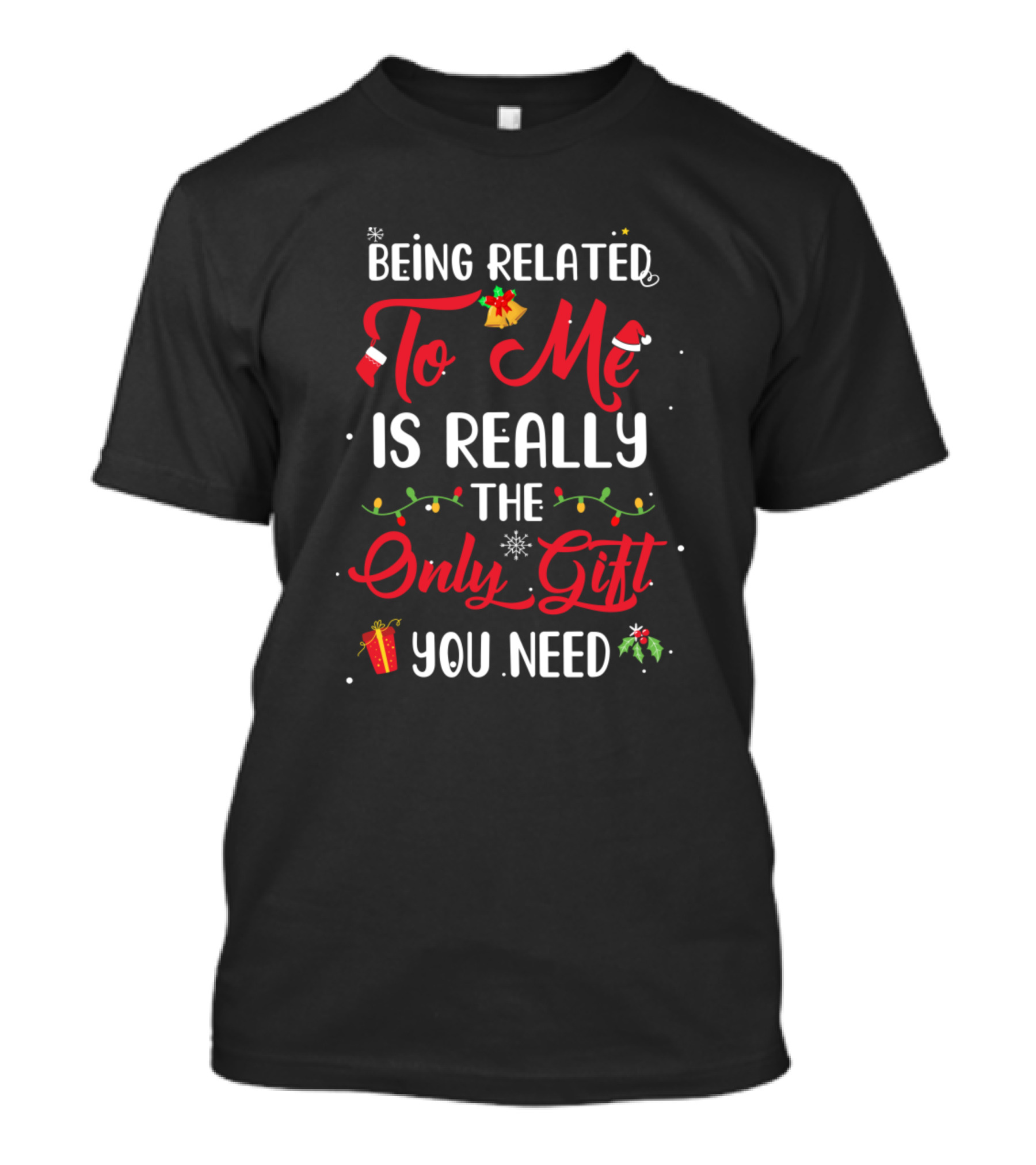 Being Related To Me Is Really The Only Gift You Need Cute Christmas Family Xmas Paj ग्राफ़िक्स T-Shirt