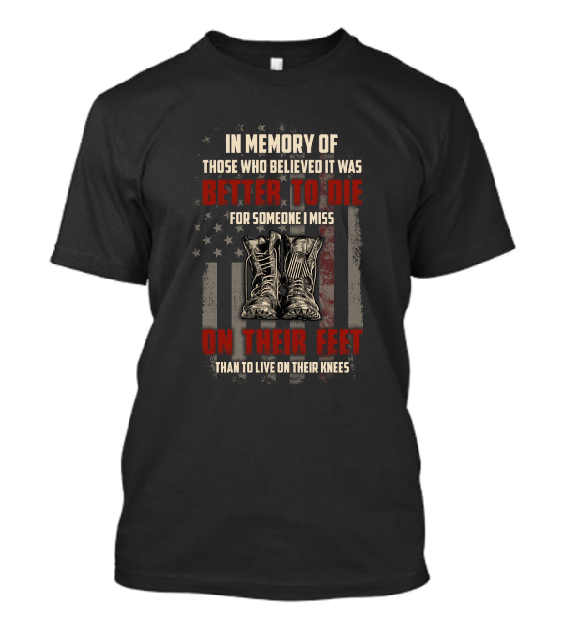 In Memory Of Those Who Believed It Was Better To Die On Their Feet Veterans American Flag T-Shirt