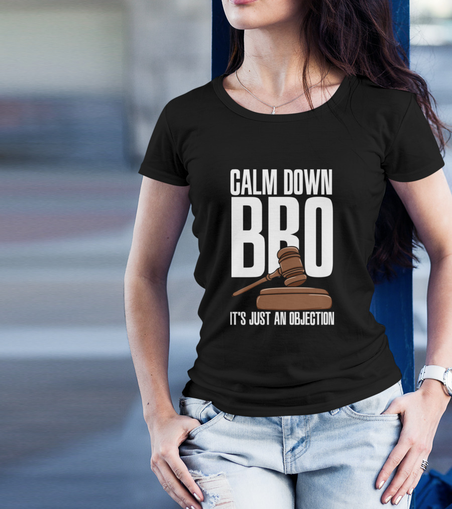 Calm Down Bro It's Just An Objection Gavel Law Humor T-Shirt