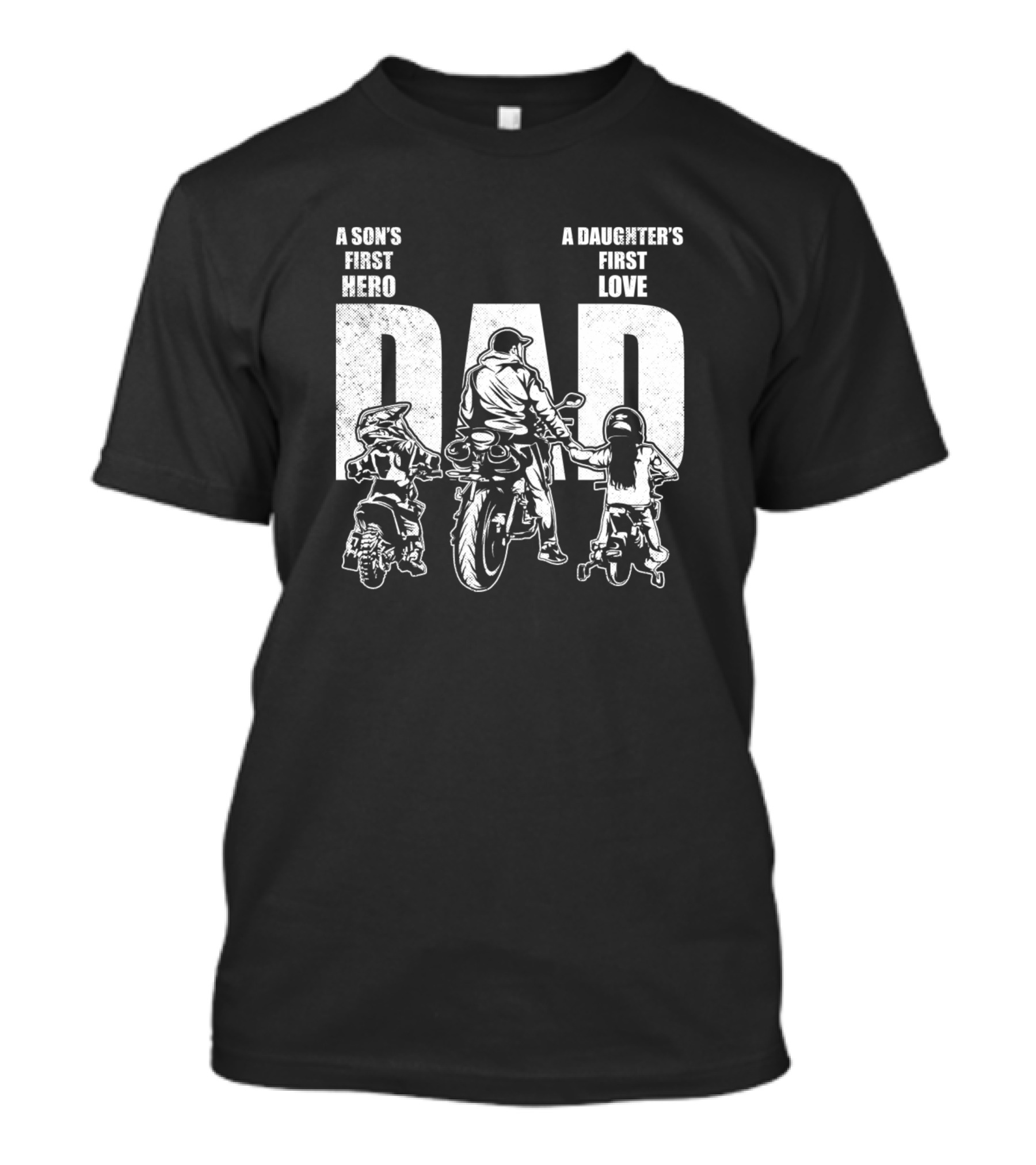 Biker Dad A Son's First Hero A Daughter's First Love T-Shirt