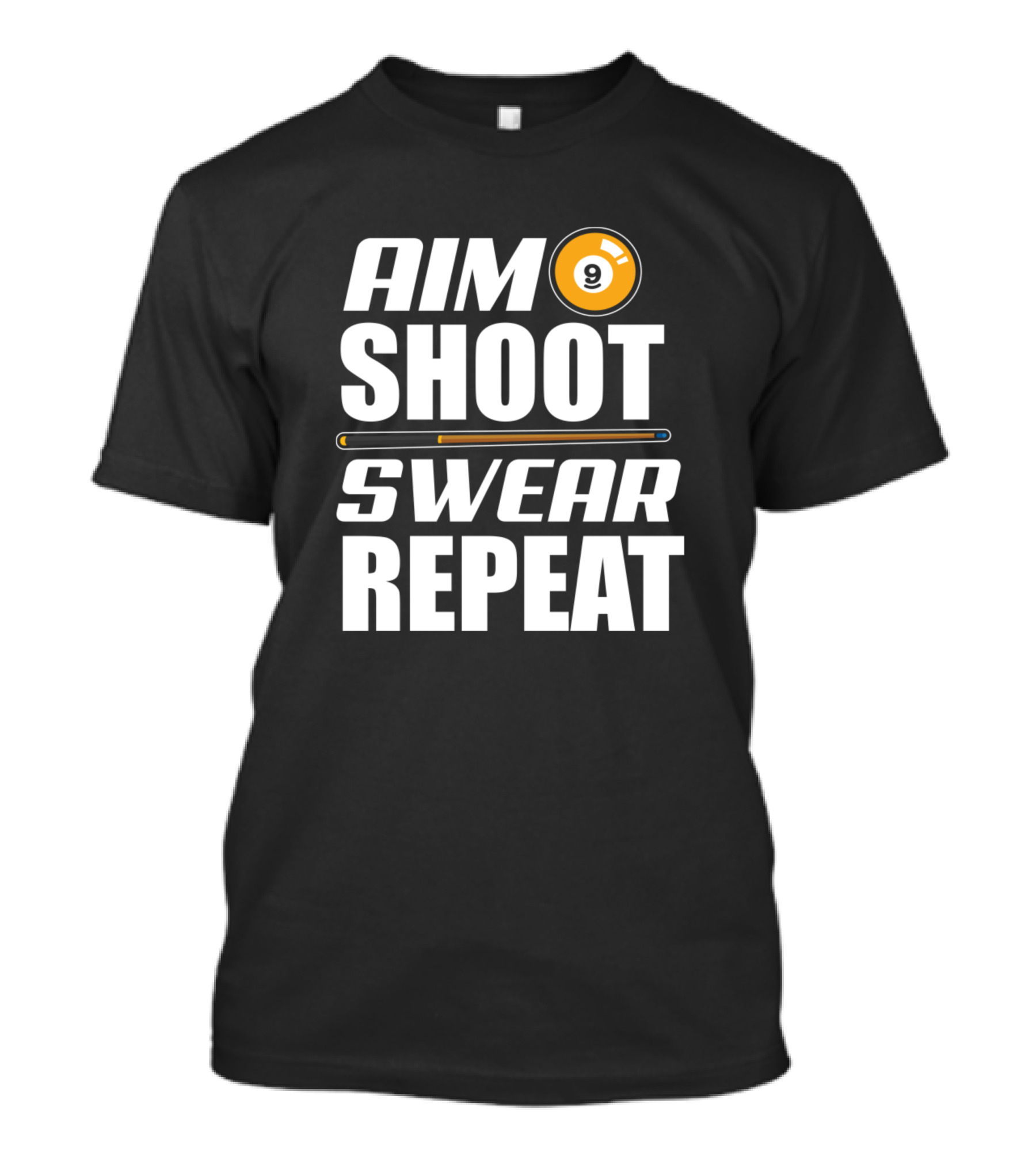 Aim Shoot Swear Repeat 9 Ball Billiard Cue T-Shirt
